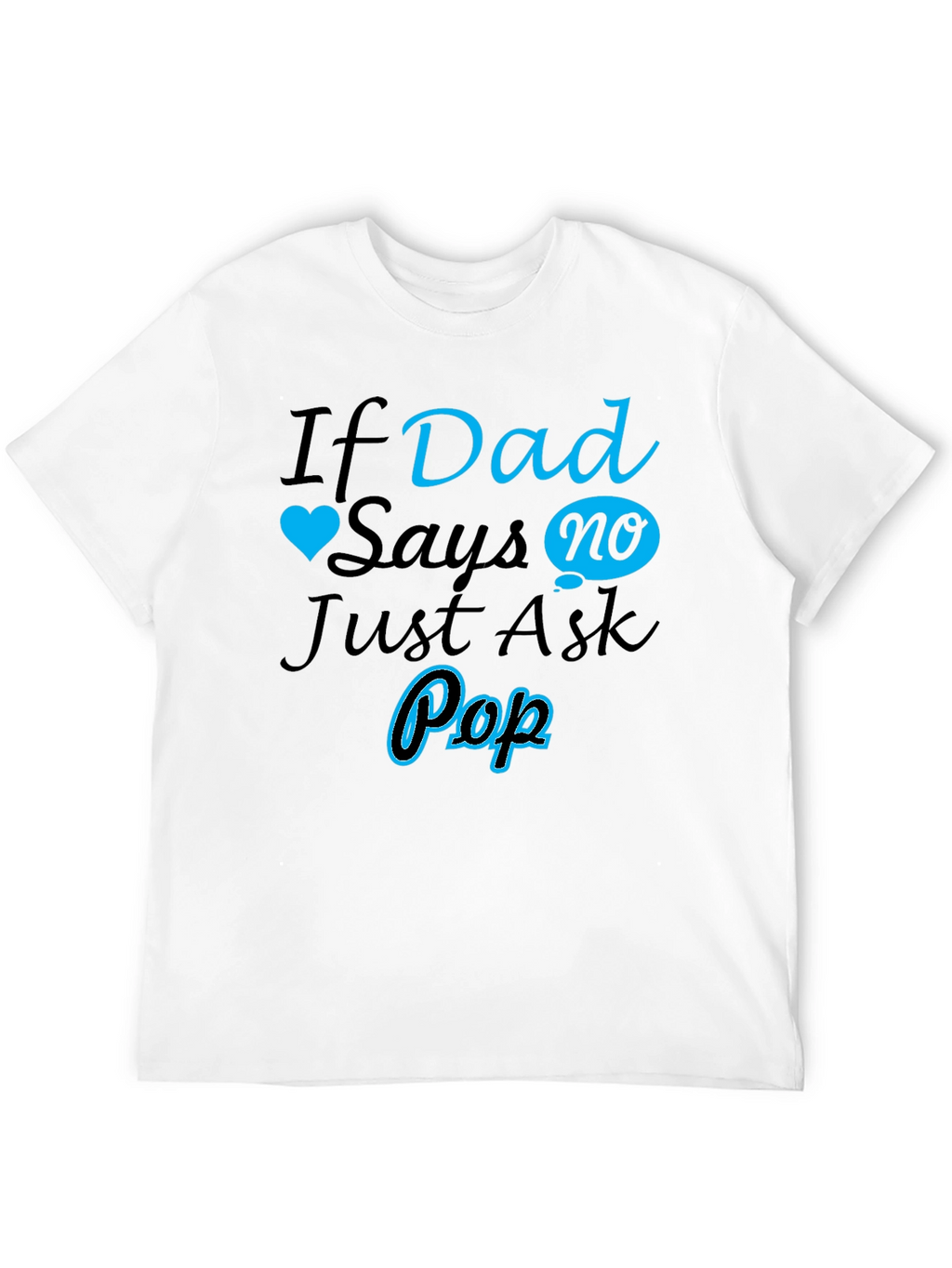 If Dad Says No Ask Pop T-Shirt
