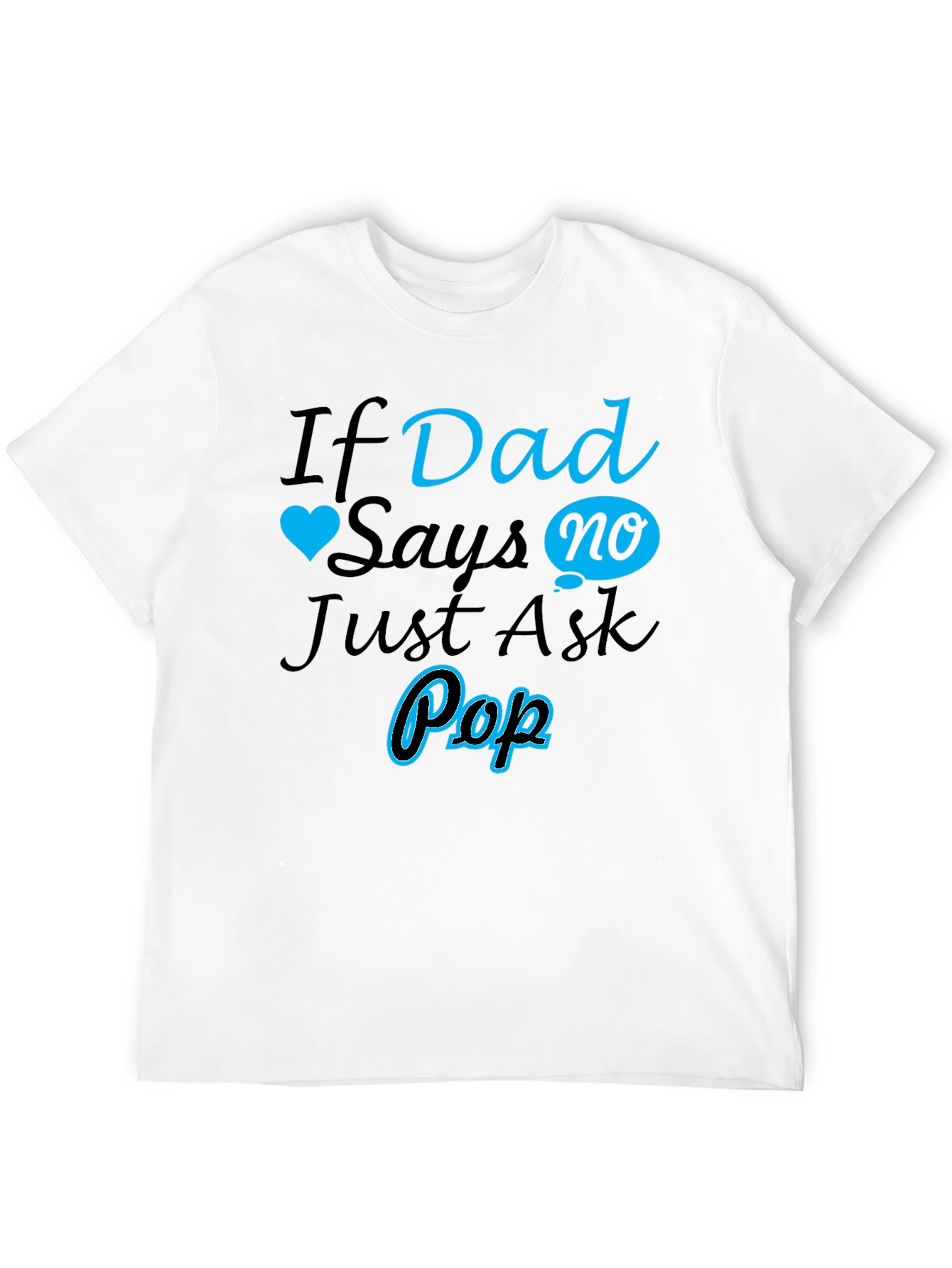 If Dad Says No Ask Pop T-Shirt