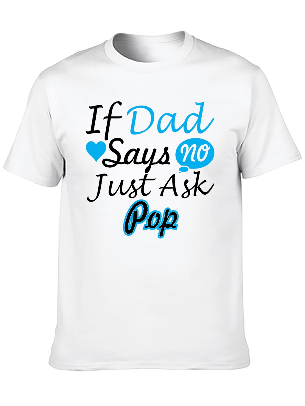 If Dad Says No Ask Pop T-Shirt