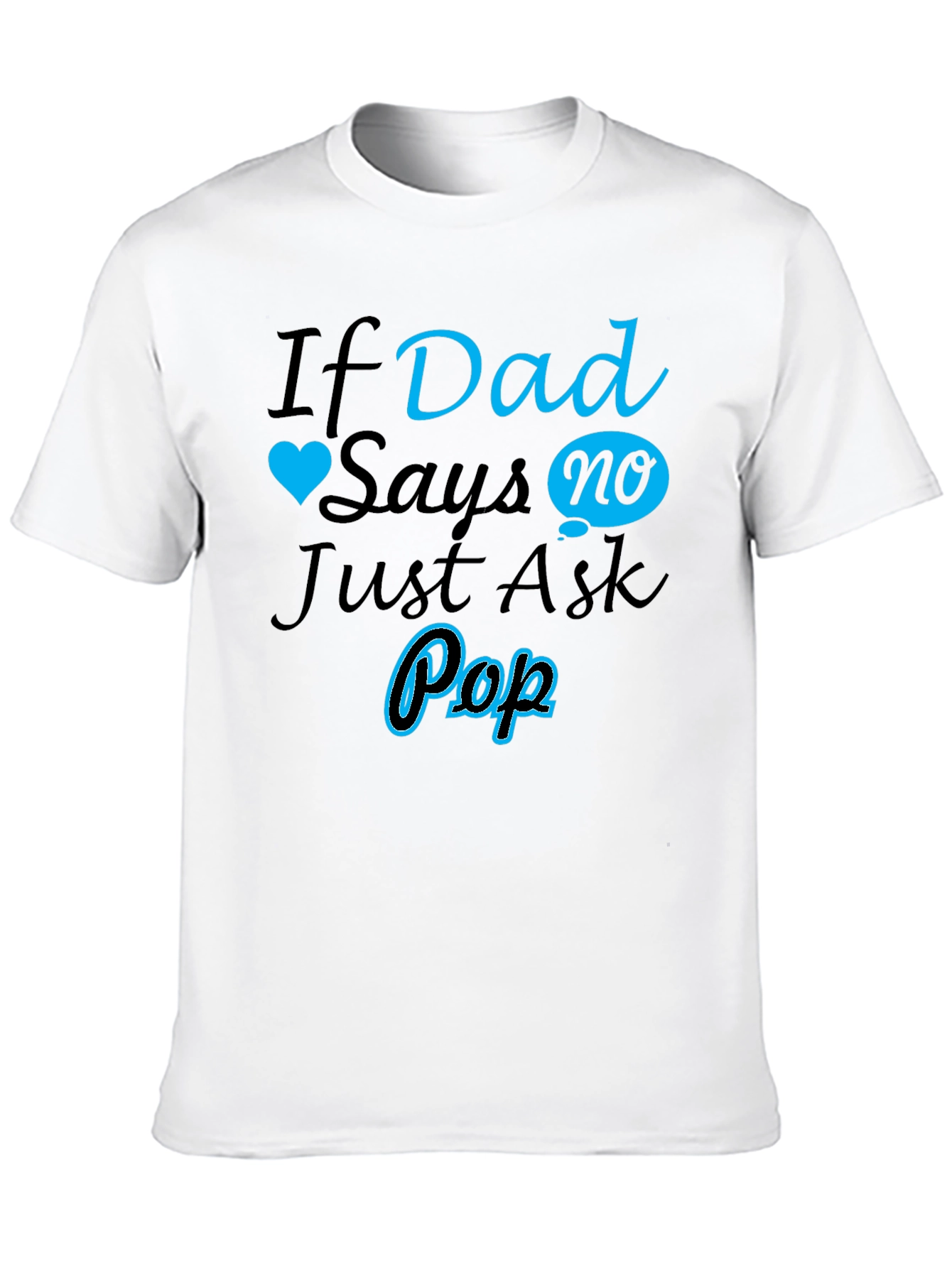 If Dad Says No Ask Pop T-Shirt