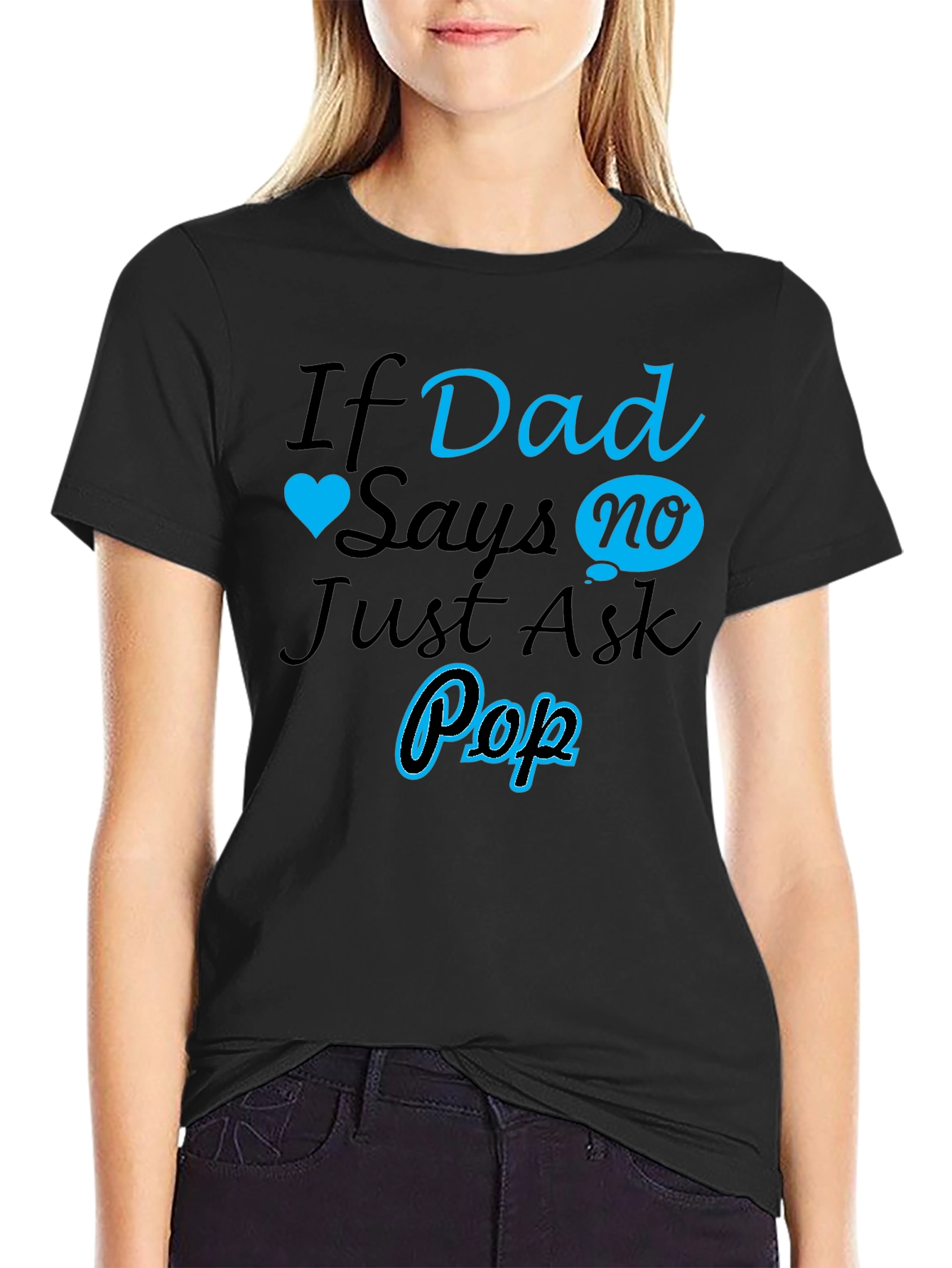 If Dad Says No Ask Pop T-Shirt