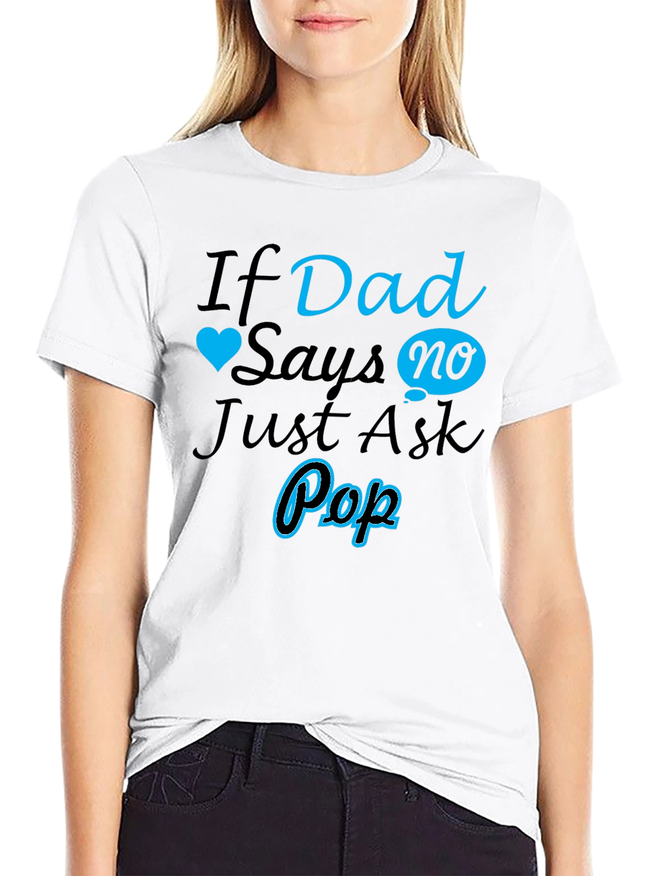 If Dad Says No Ask Pop T-Shirt
