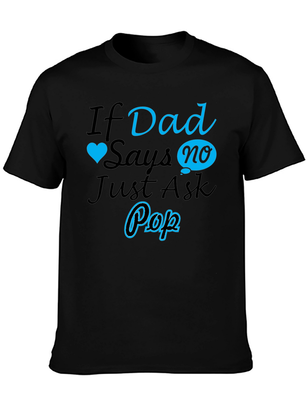 If Dad Says No Ask Pop T-Shirt