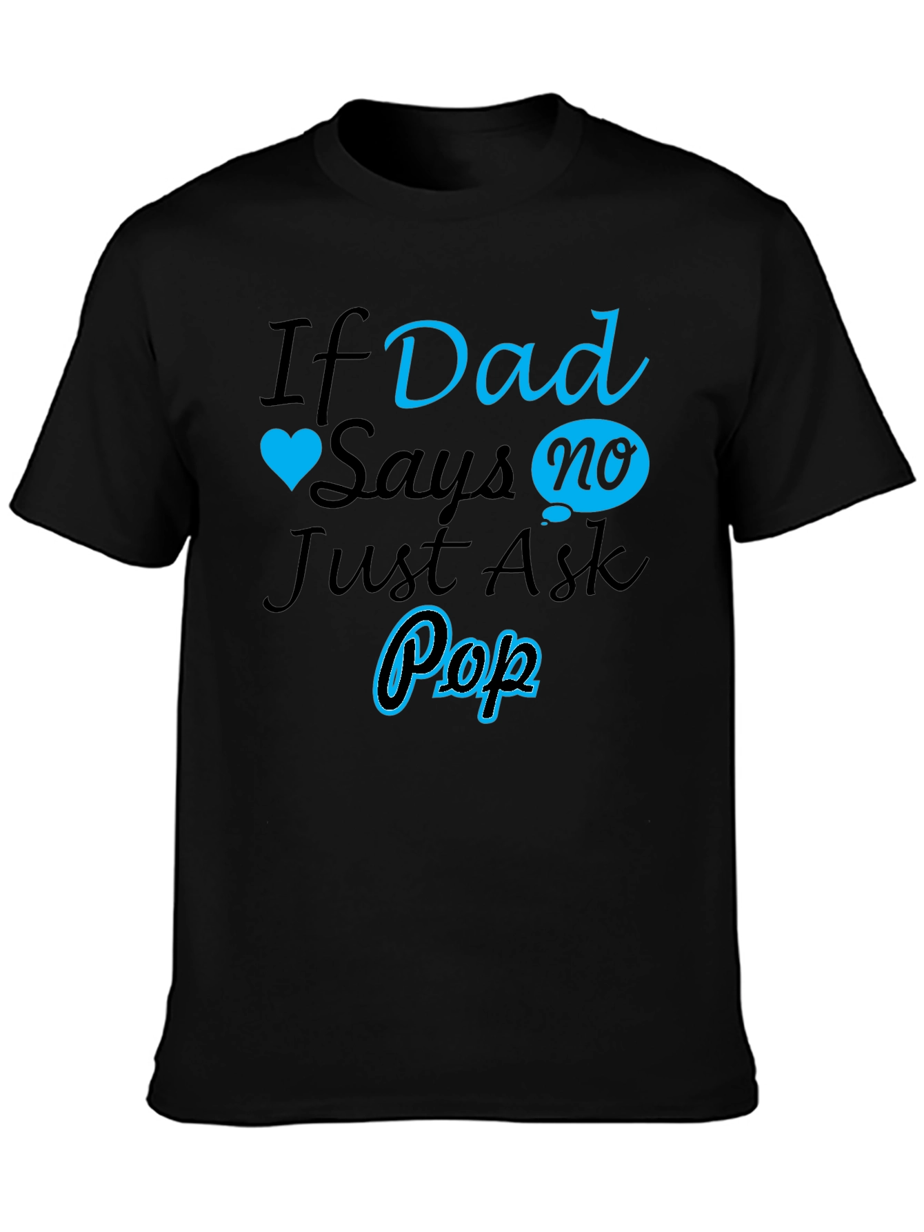 If Dad Says No Ask Pop T-Shirt