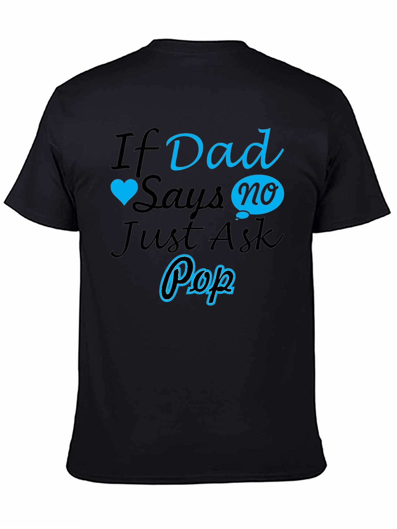 If Dad Says No Ask Pop T-Shirt