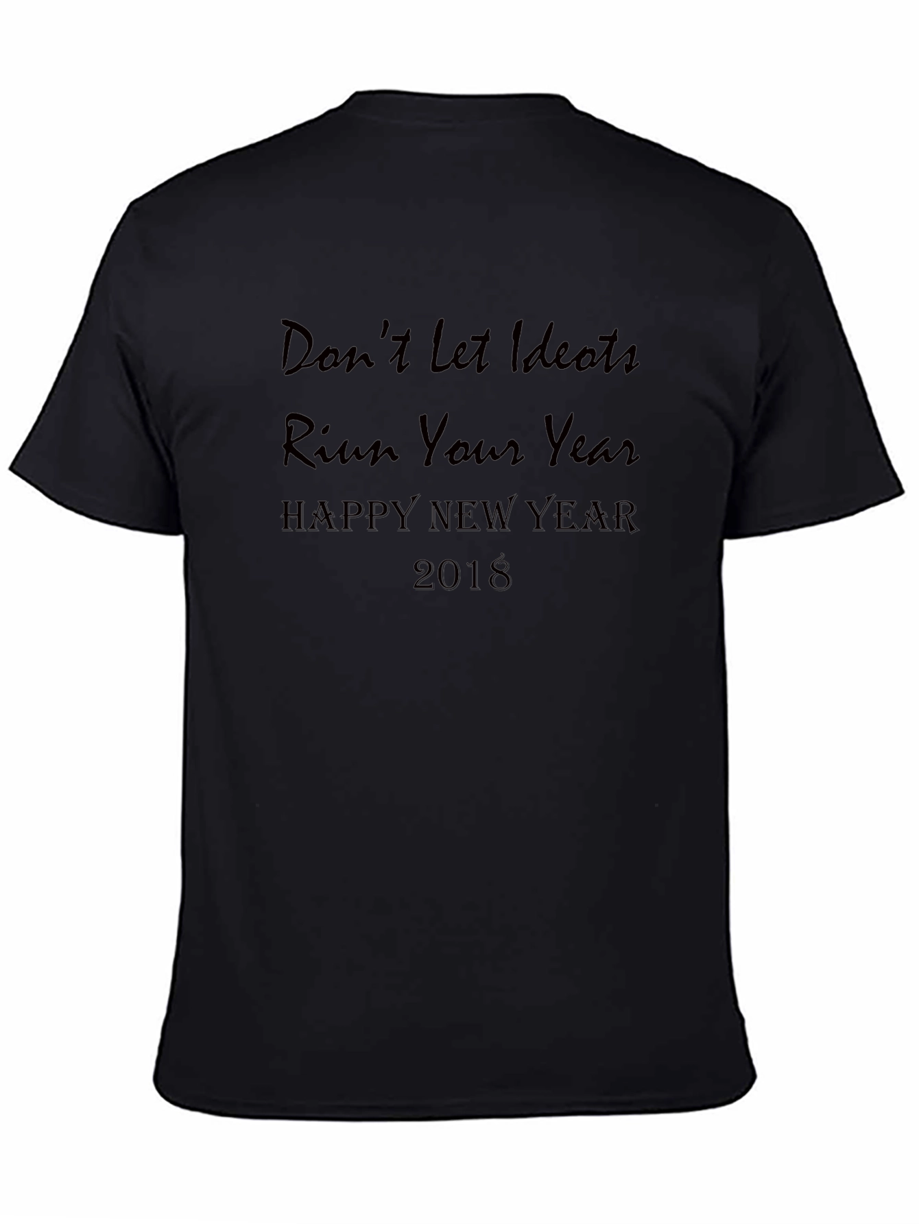 Dont Let Idiots Ruin Your Year Black T-Shirt