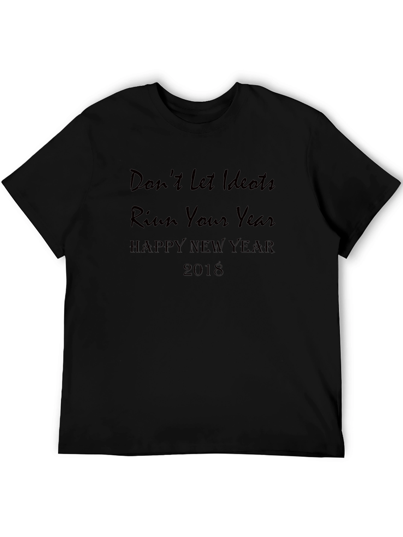 Dont Let Idiots Ruin Your Year Black T-Shirt