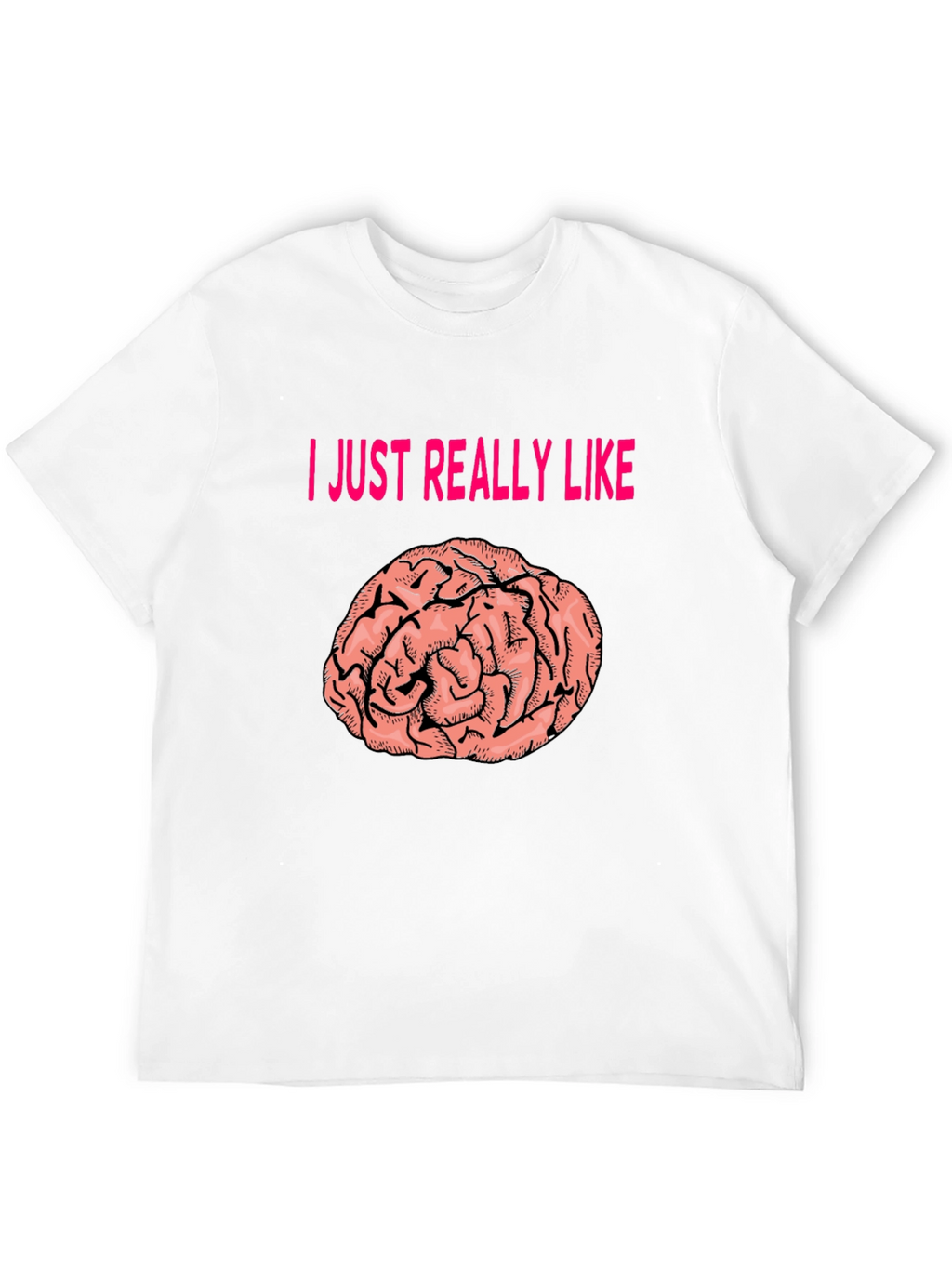 I Just Really Like Brains T-Shirt