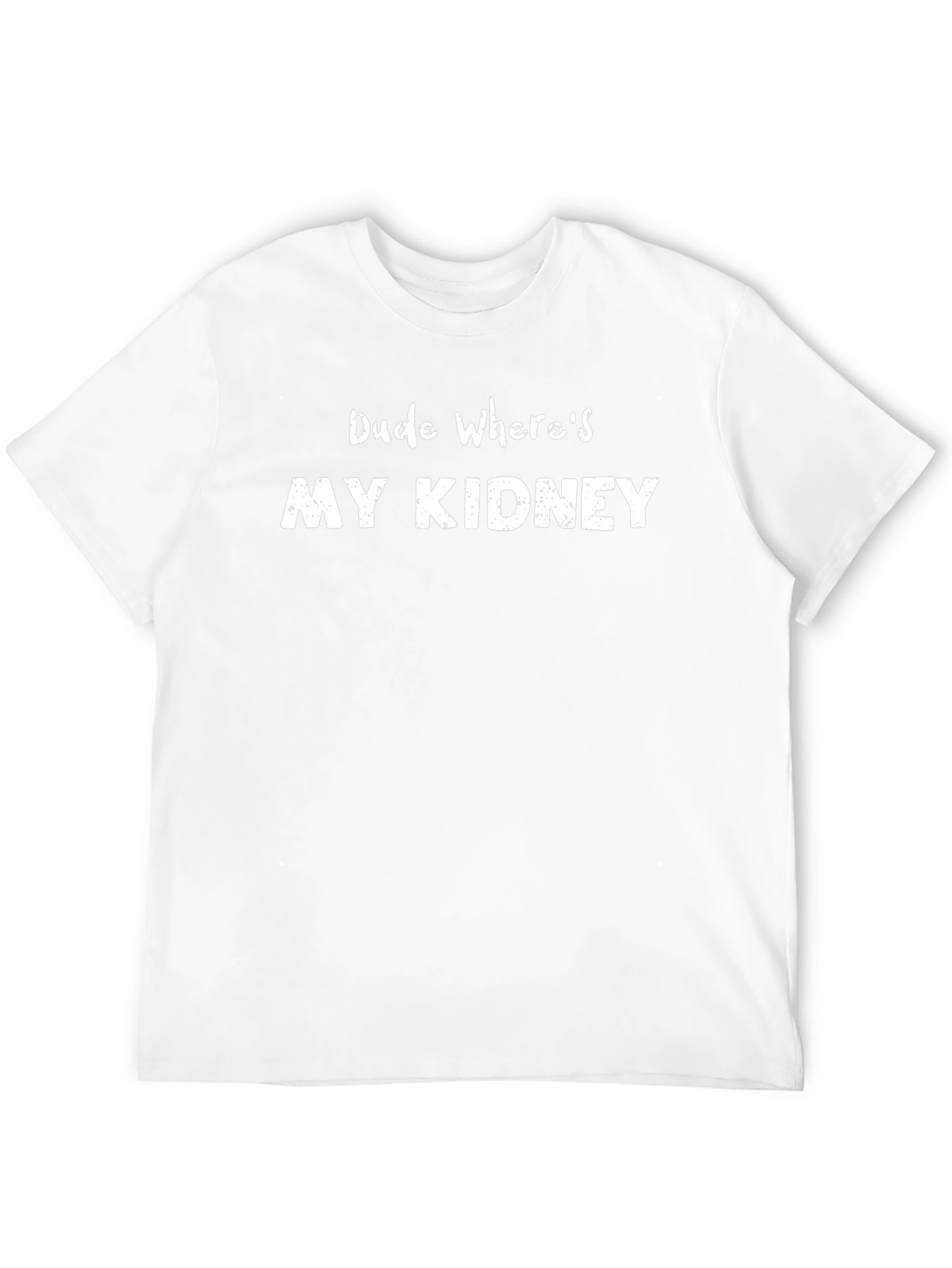 Dude Wheres My Kidney Funny T-Shirt