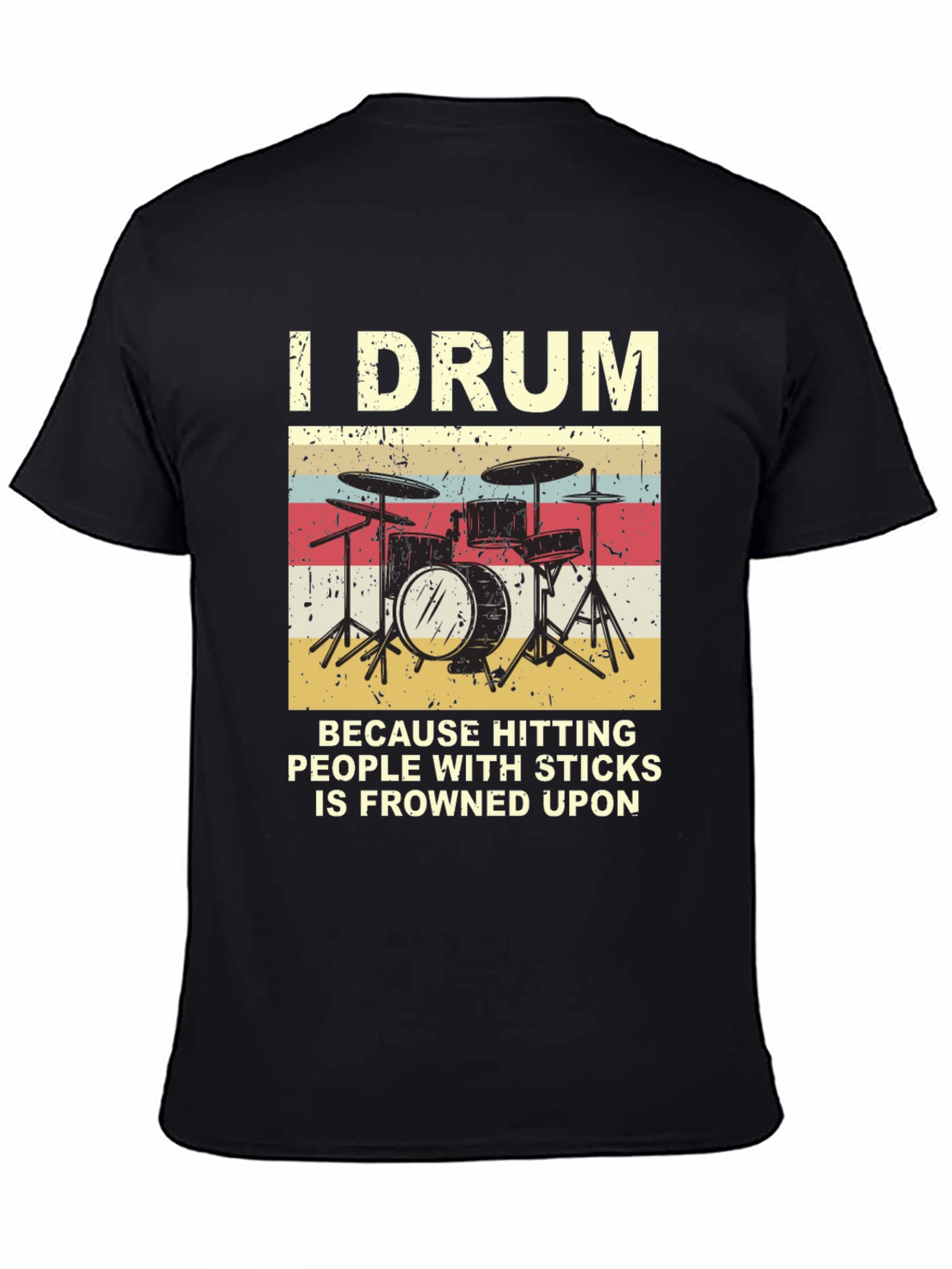 I Drum Because Hitting People With Sticks T-Shirt