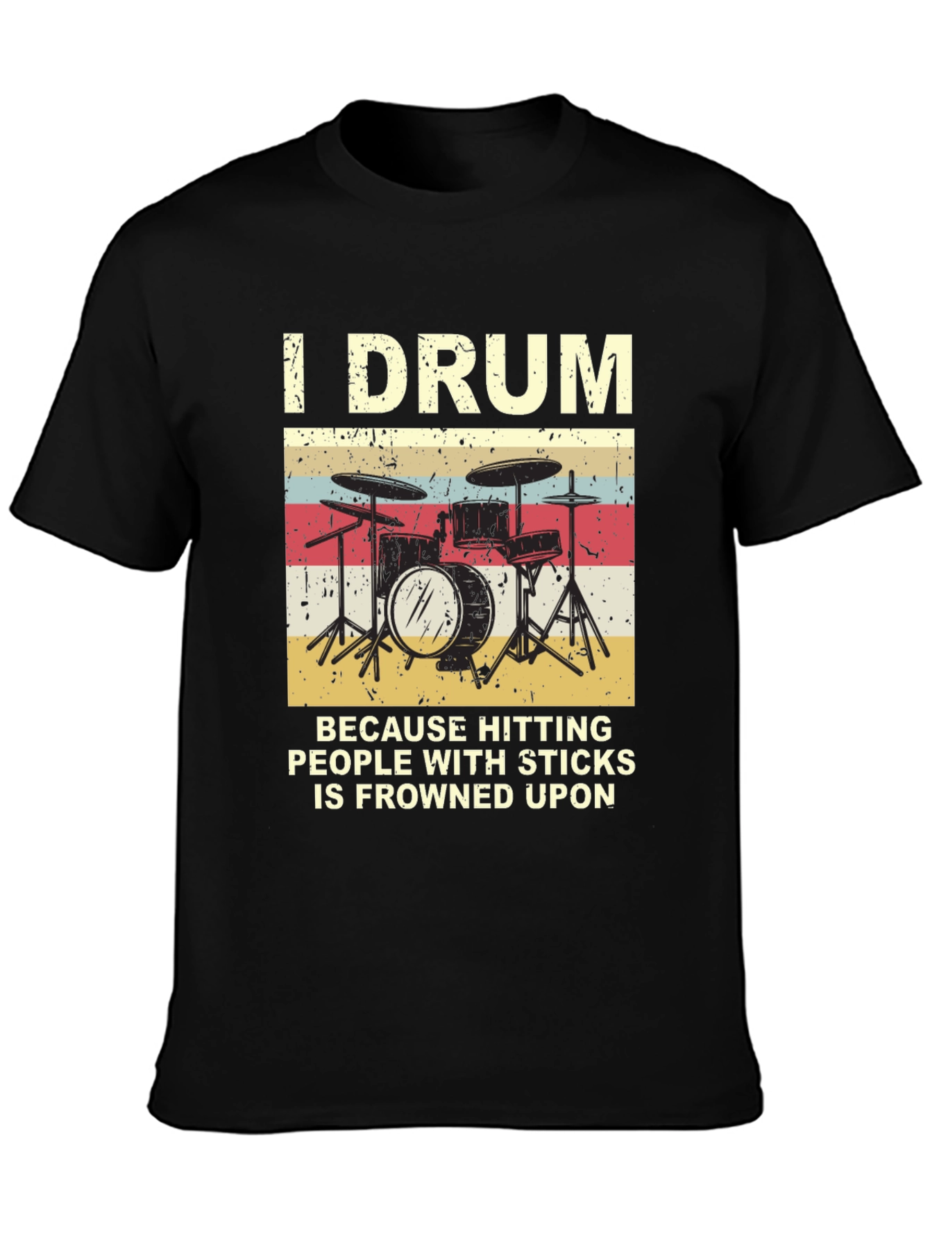 I Drum Because Hitting People With Sticks T-Shirt