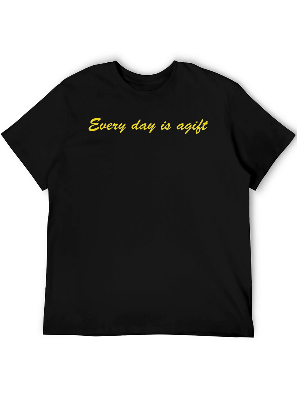 Every Day is a Gift Black T-Shirt