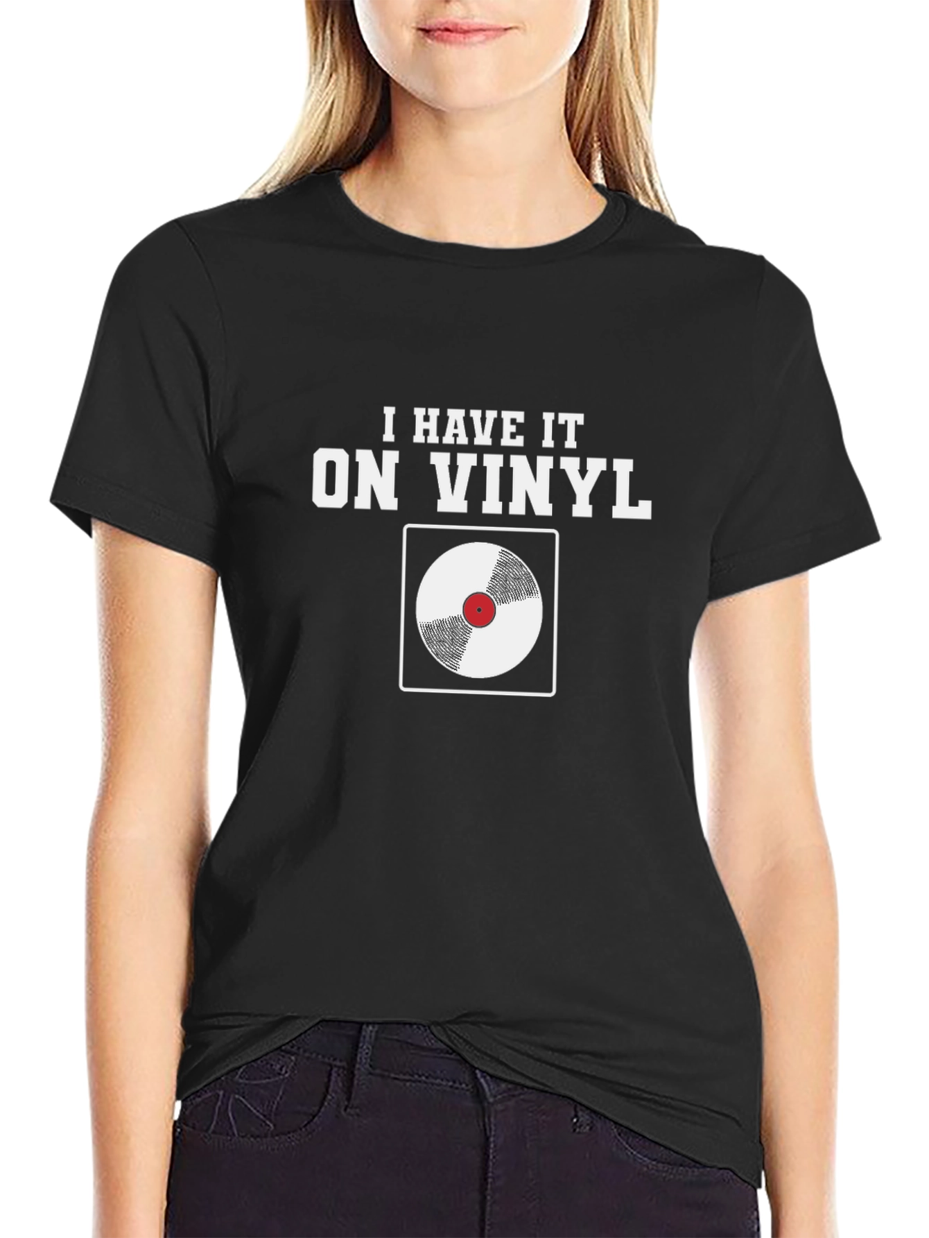 I Have It On Vinyl T-Shirt - Music Lover Tee