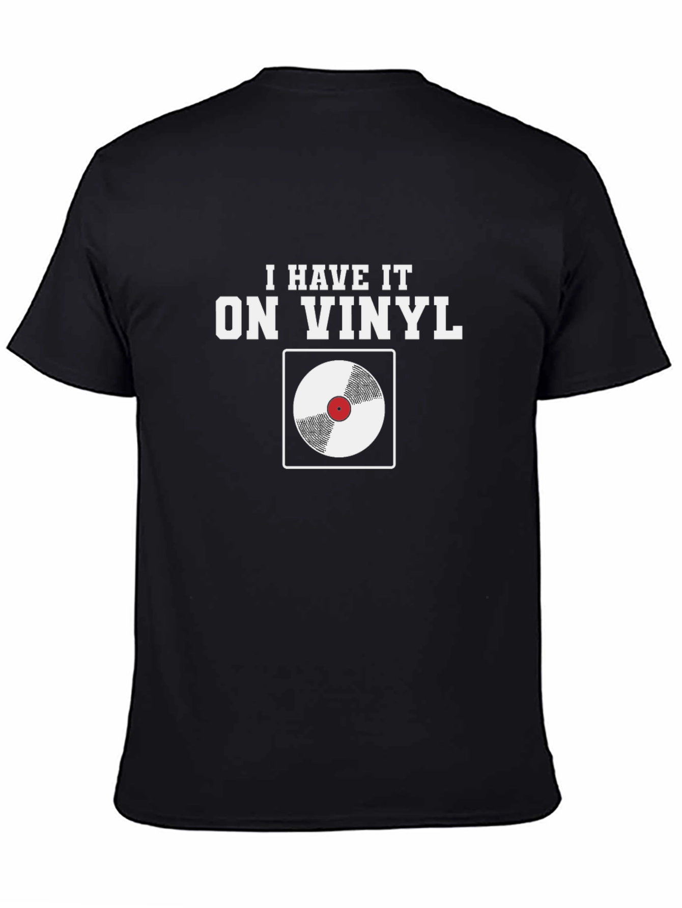 I Have It On Vinyl T-Shirt - Music Lover Tee