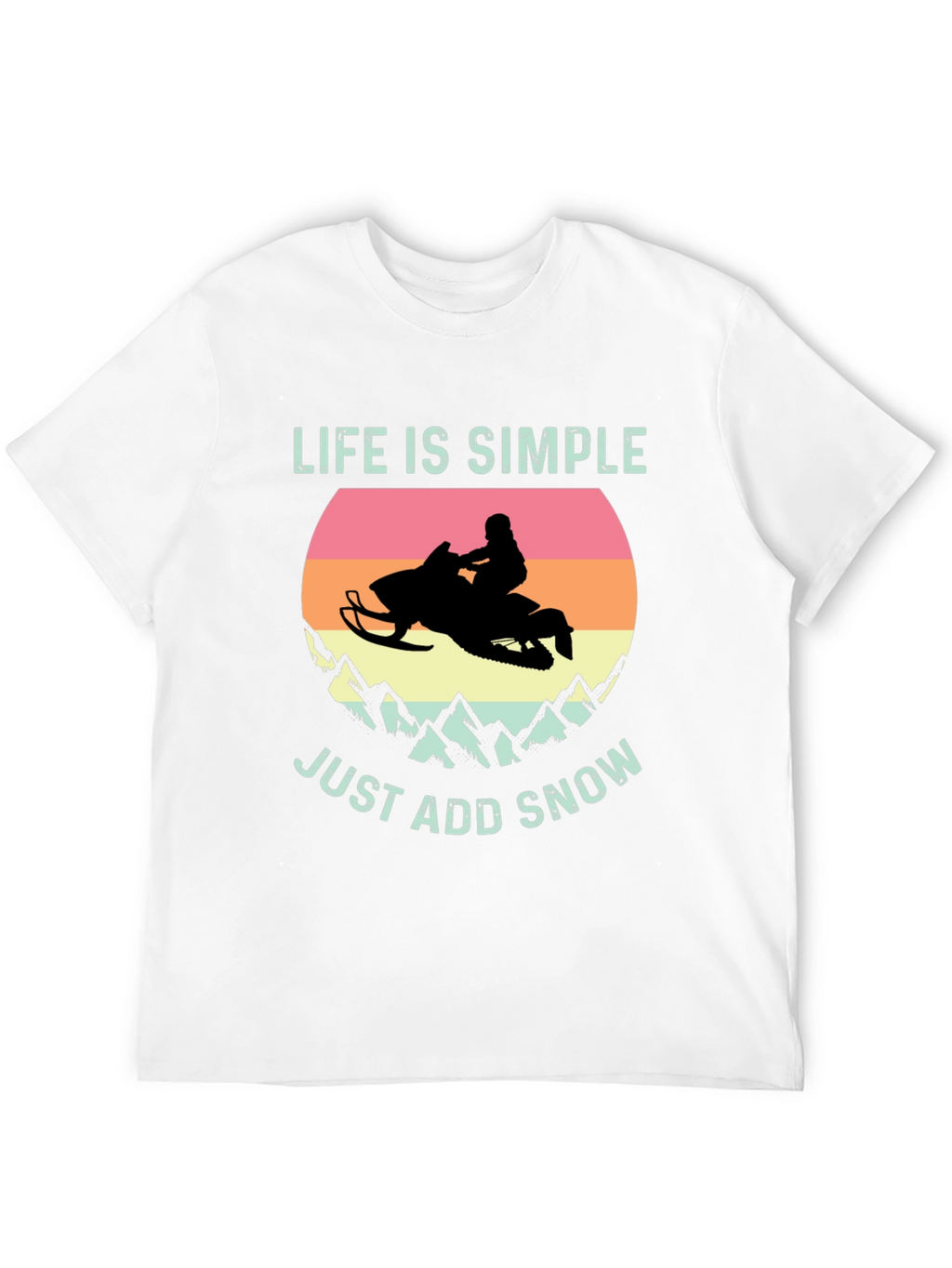 Life is Simple Just Add Snow T-Shirt
