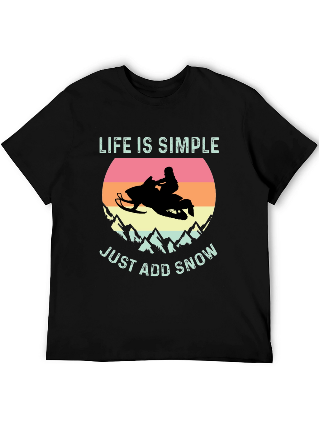 Life is Simple Just Add Snow T-Shirt