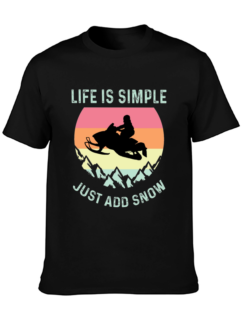 Life is Simple Just Add Snow T-Shirt