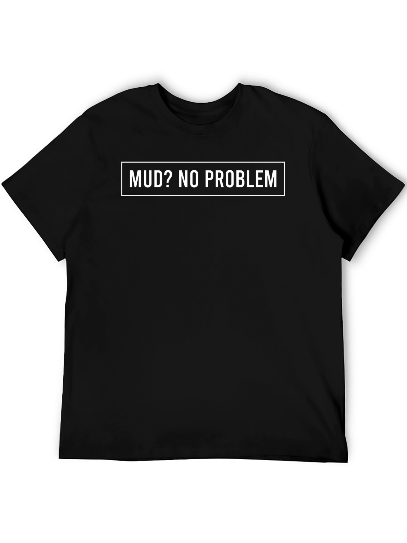Mud? No Problem. Graphic Tee - Black Cotton T-Shirt