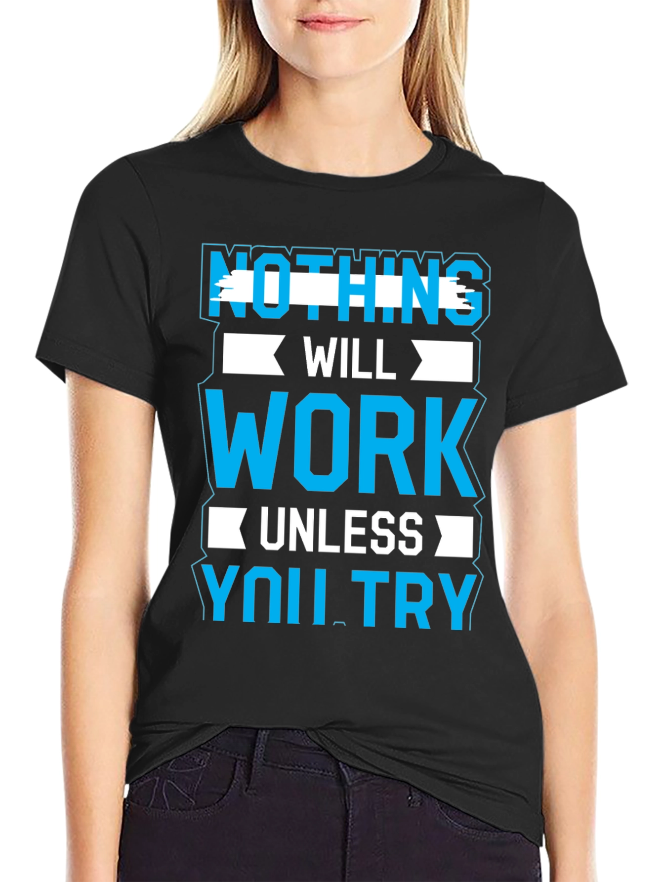 Motivational Graphic Tee: Nothing Will Work Unless You Try