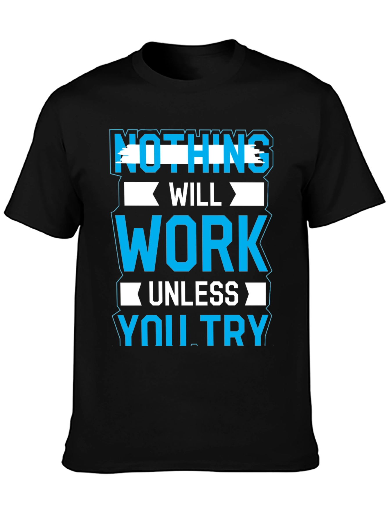 Motivational Graphic Tee: Nothing Will Work Unless You Try