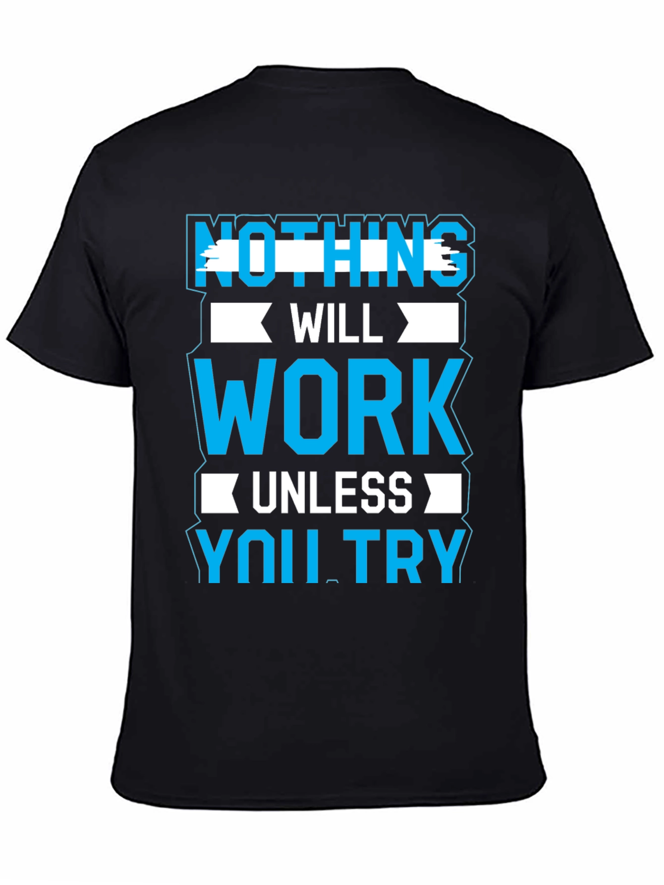 Motivational Graphic Tee: Nothing Will Work Unless You Try