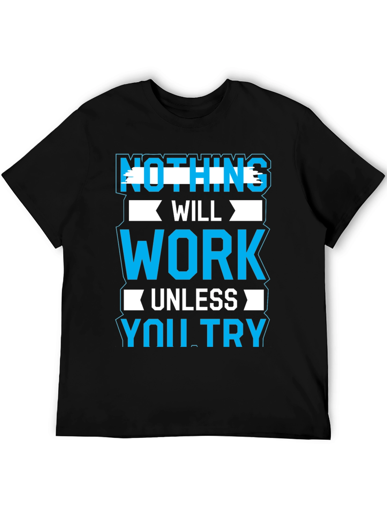 Motivational Graphic Tee: Nothing Will Work Unless You Try