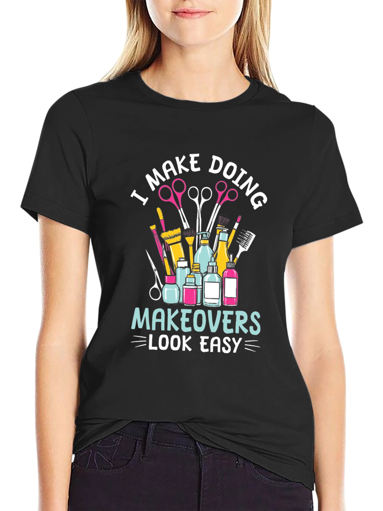 Makeup Artist T-Shirt - I Make Doing Makeovers Look Easy