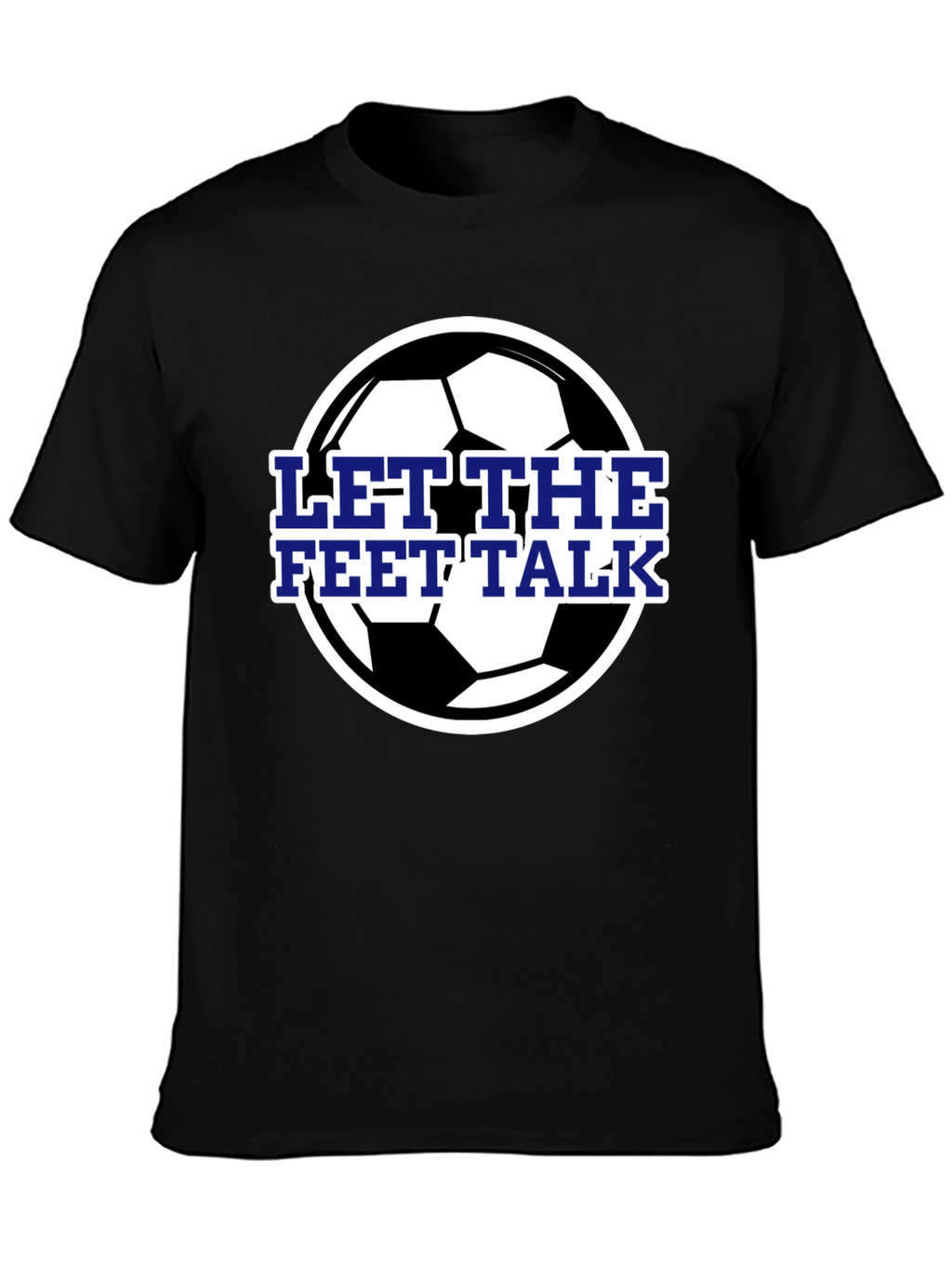 Let The Feet Talk Soccer Ball T-Shirt
