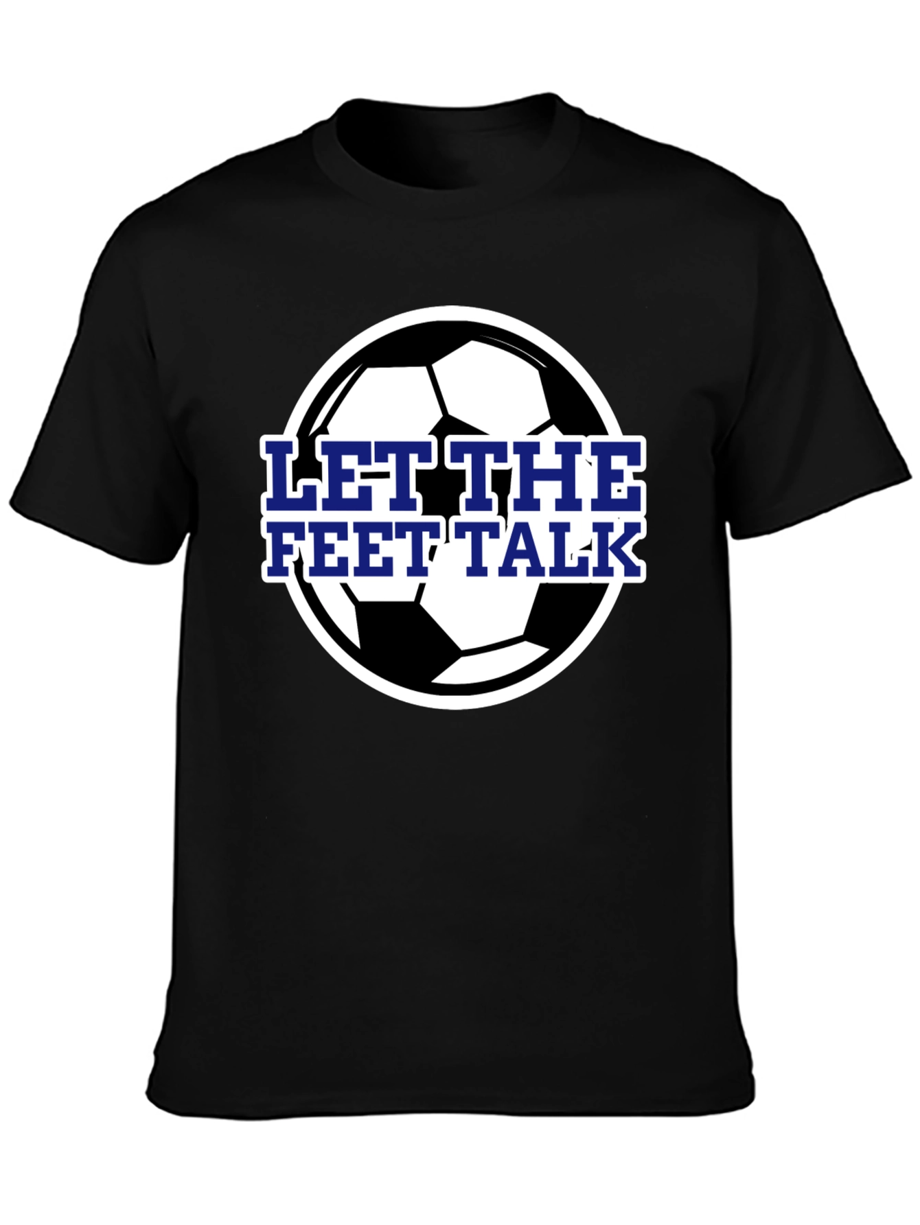 Let The Feet Talk Soccer Ball T-Shirt