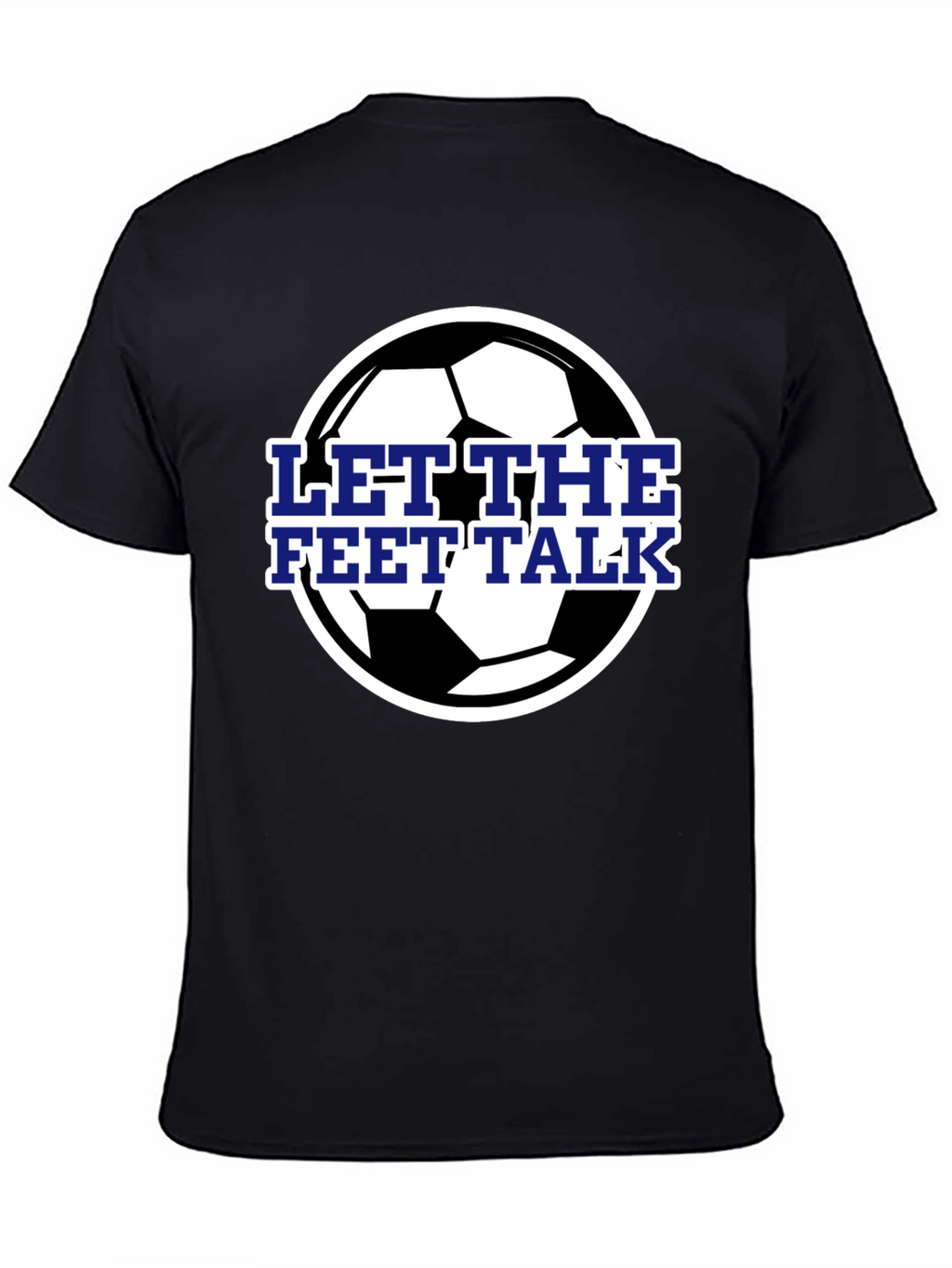 Let The Feet Talk Soccer Ball T-Shirt