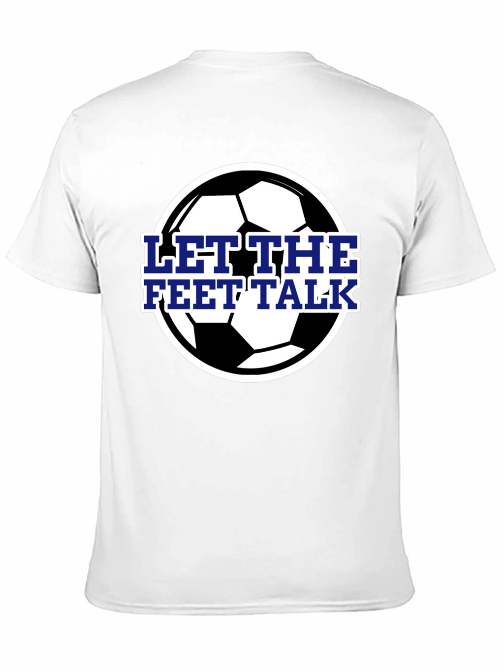 Let The Feet Talk Soccer Ball T-Shirt