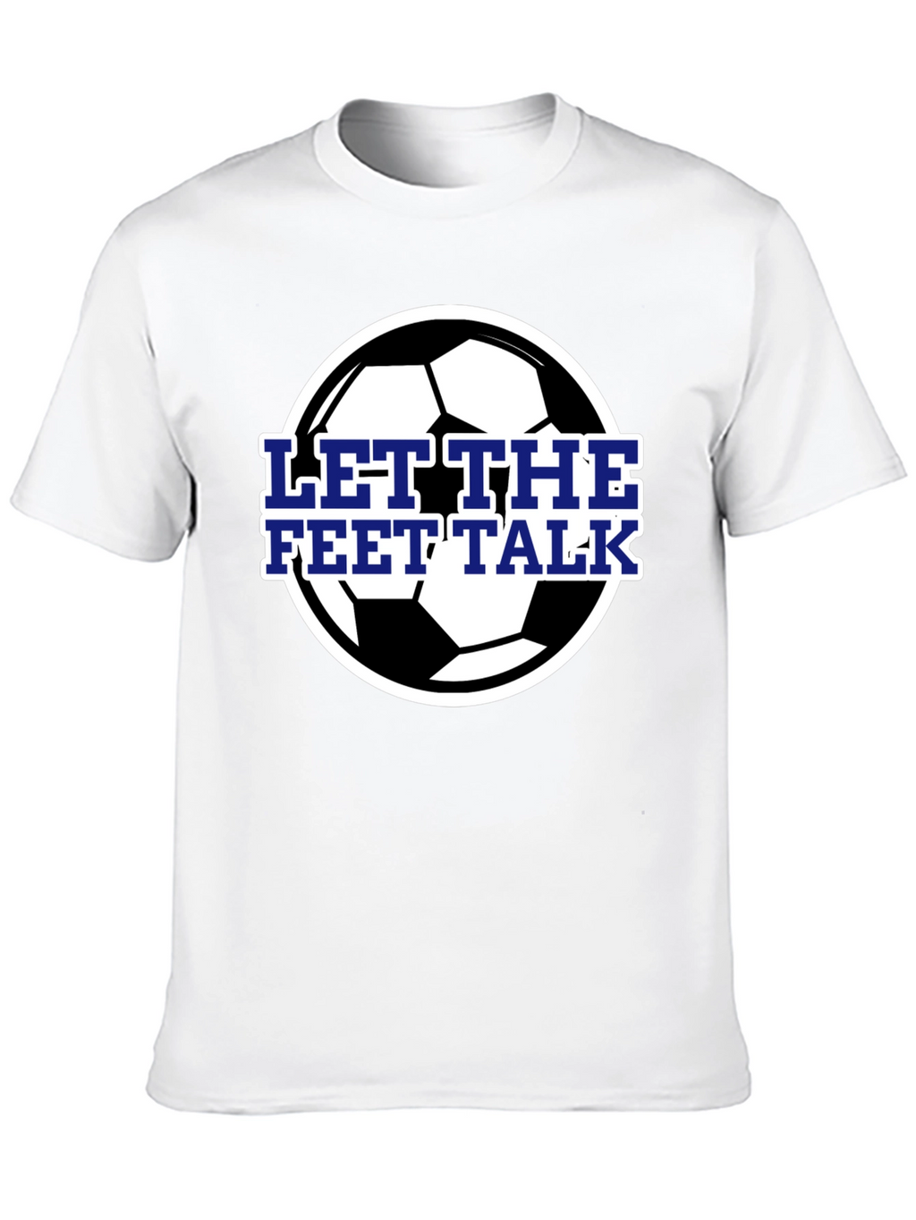 Let The Feet Talk Soccer Ball T-Shirt