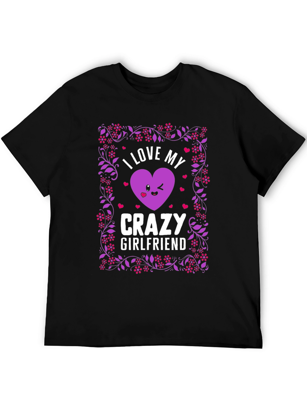 I Love My Crazy Girlfriend Graphic T-Shirt