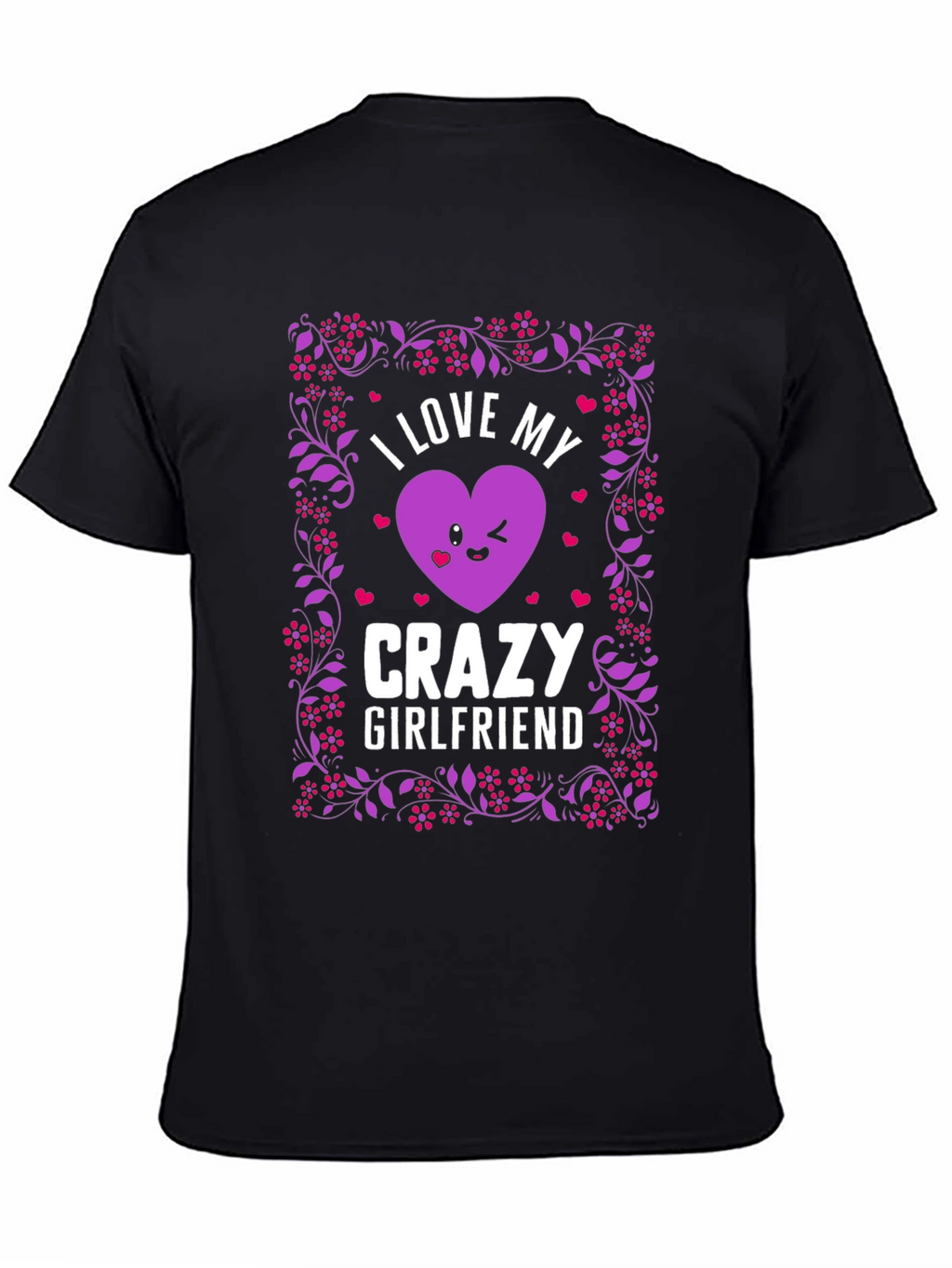I Love My Crazy Girlfriend Graphic T-Shirt