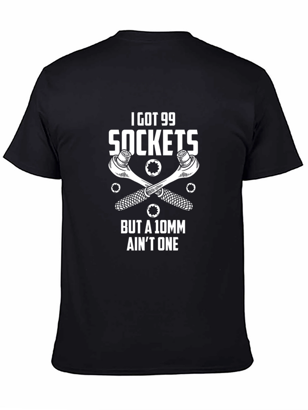 I Got 99 Sockets Funny Mechanic T-Shirt