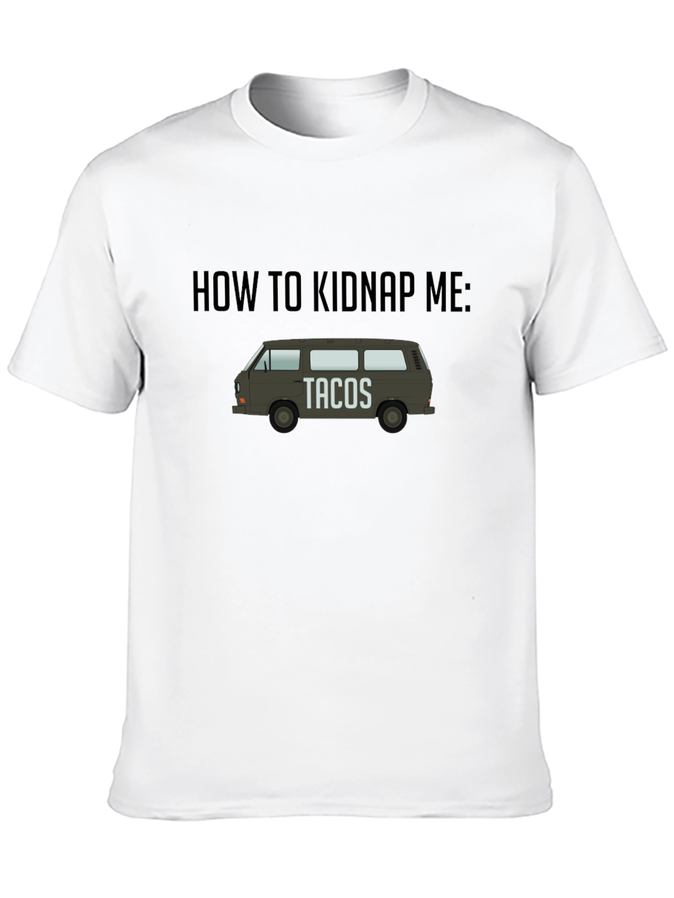 How To Kidnap Me: Tacos T-Shirt