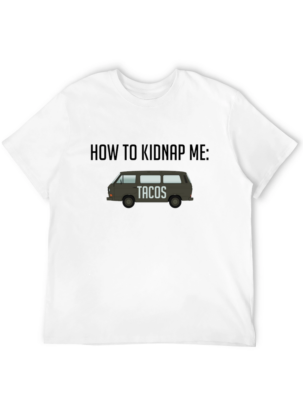 How To Kidnap Me: Tacos T-Shirt