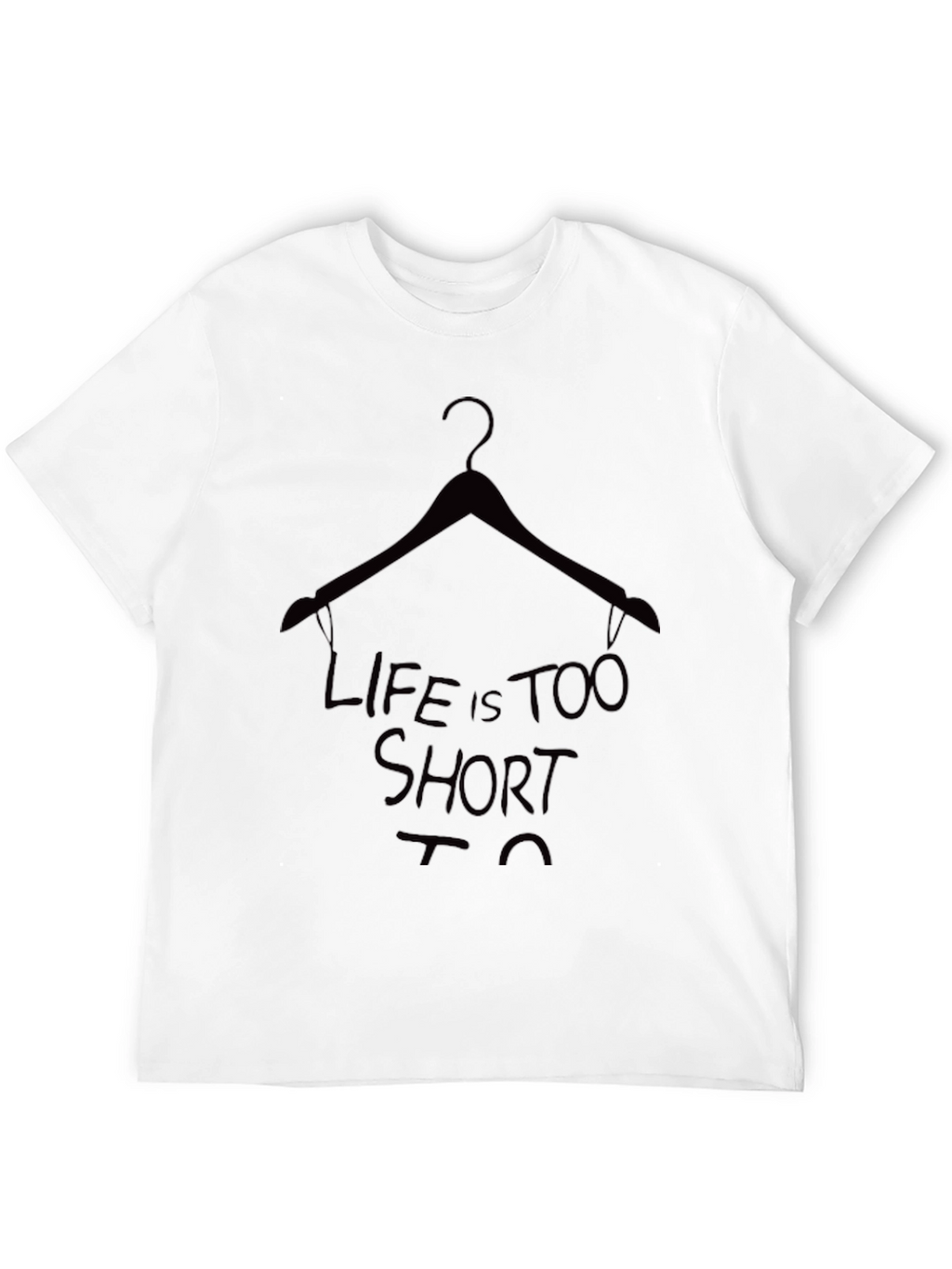 Life is Too Short T-Shirt