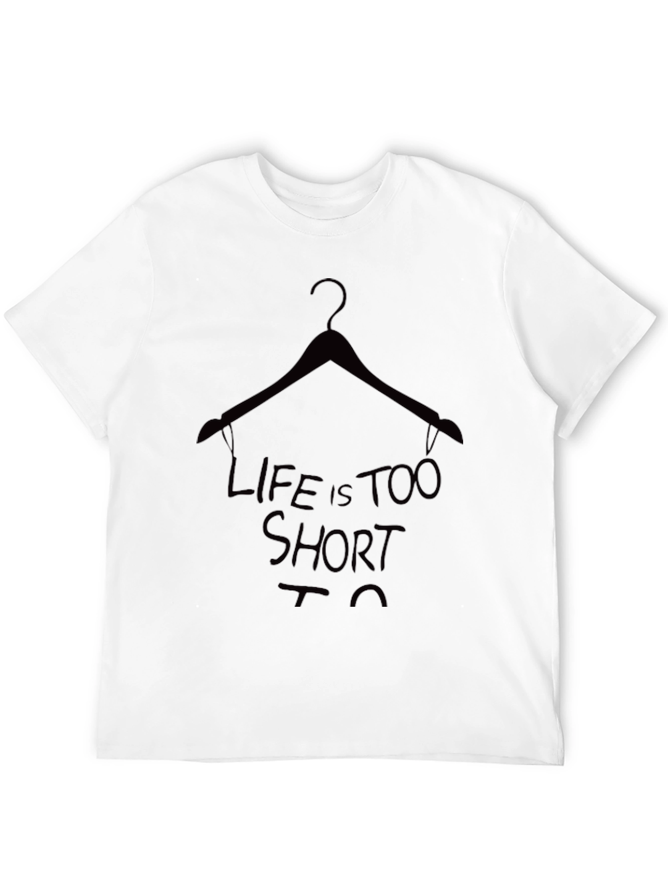 Life is Too Short T-Shirt