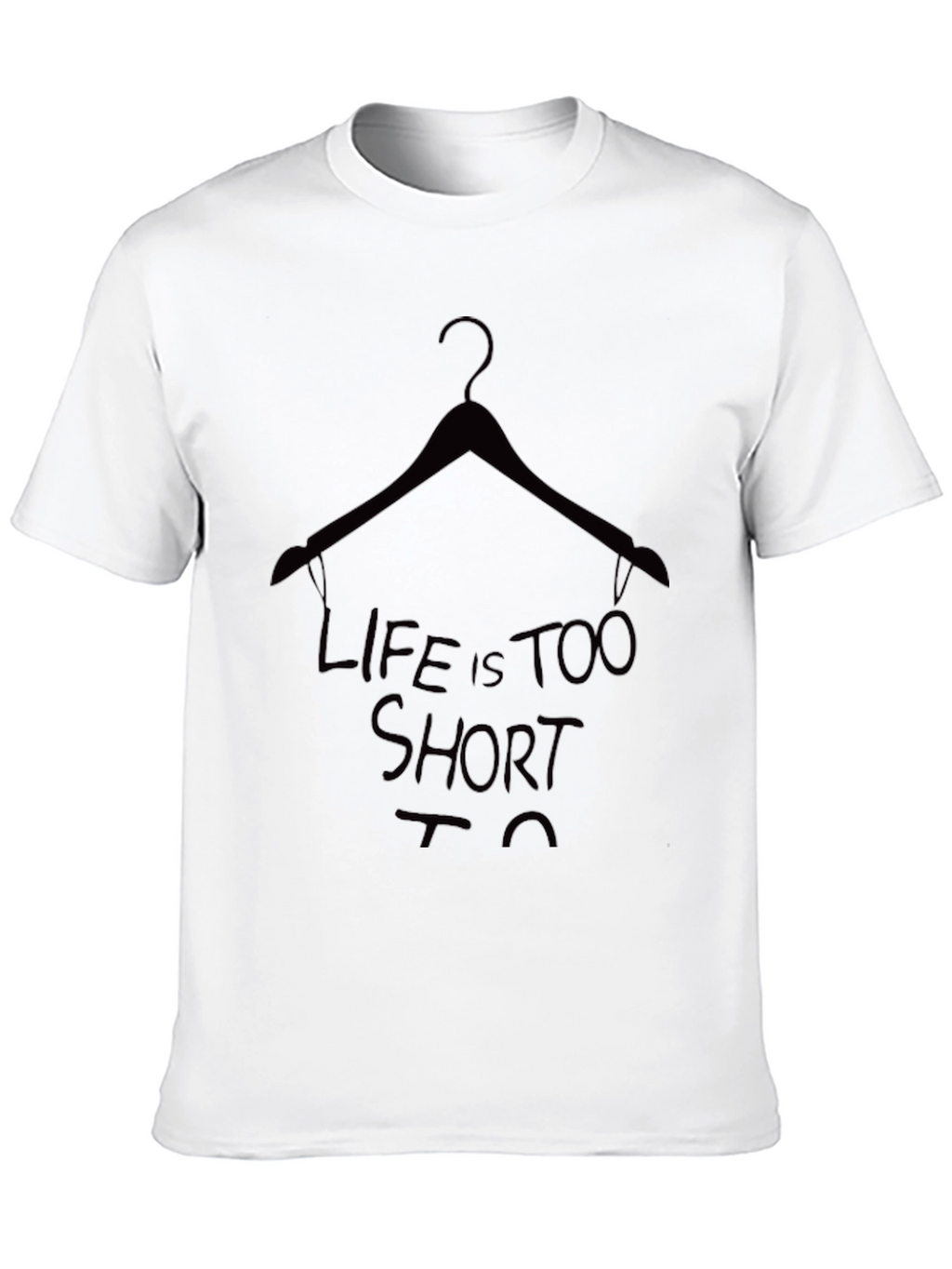 Life is Too Short T-Shirt