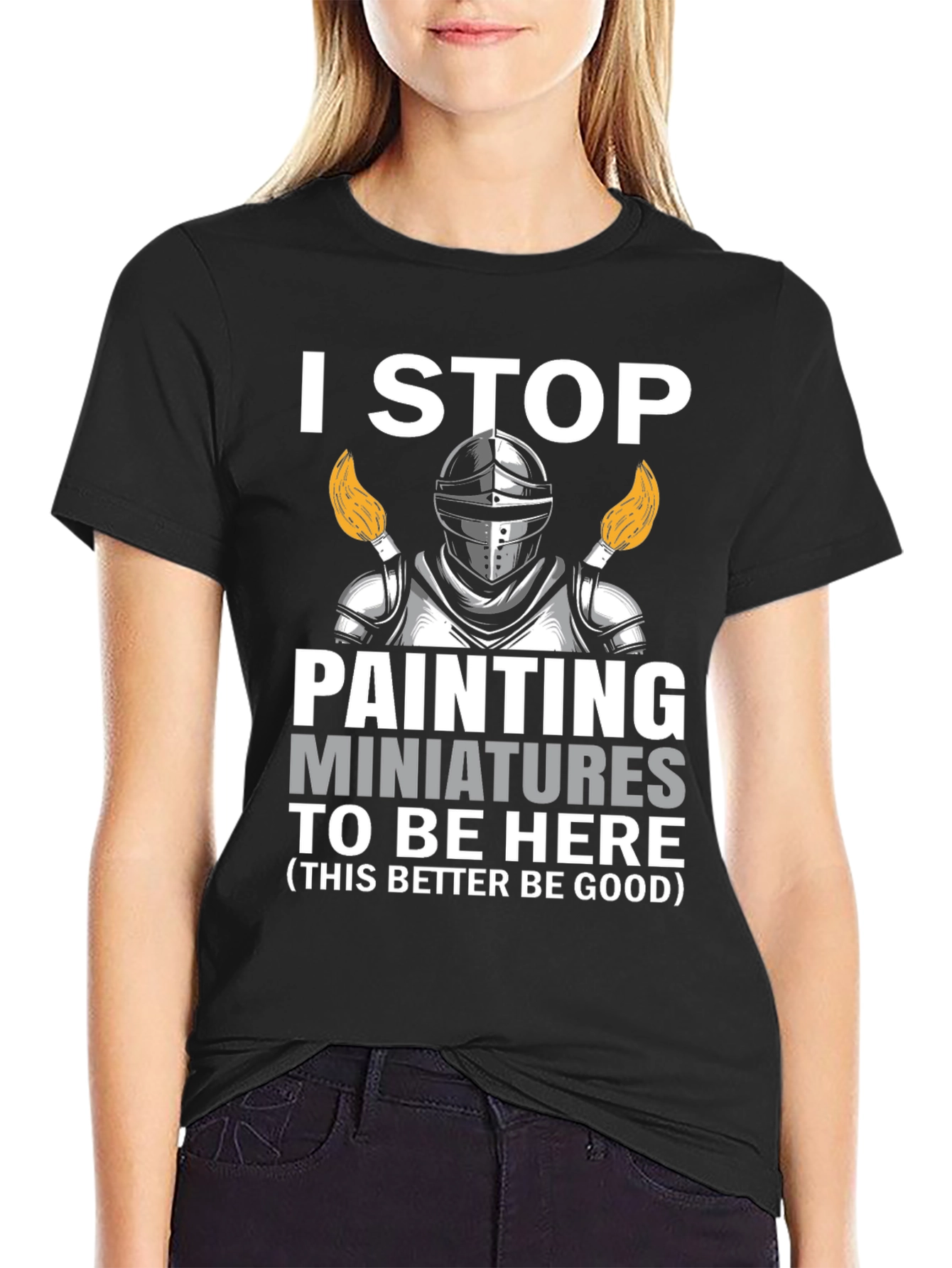 I Stop Painting Miniatures T-Shirt - Hobbyist Knight Tee