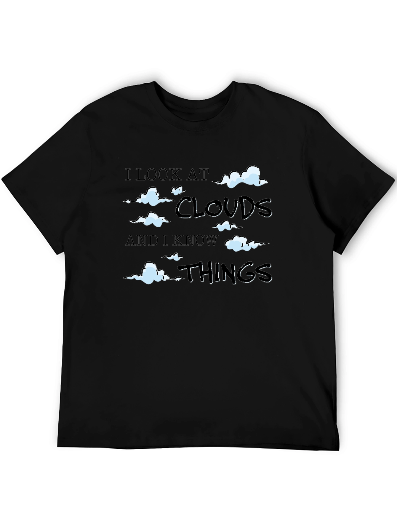 I Look at Clouds and I Know Things - T-Shirt