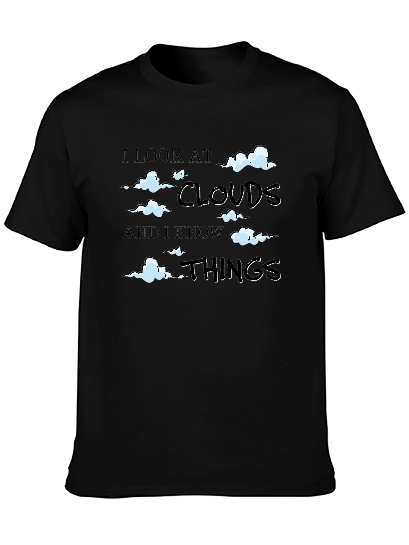 I Look at Clouds and I Know Things - T-Shirt