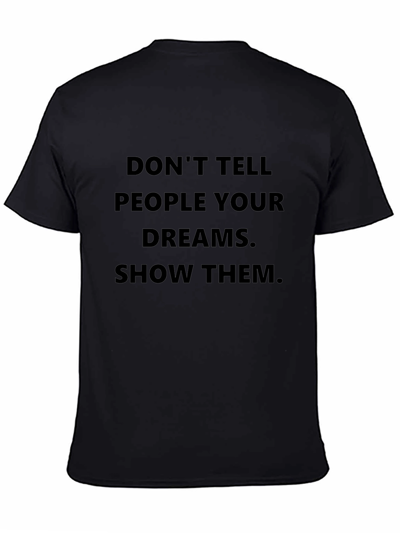 Motivational Black T-Shirt: Dont Tell Dreams Show Them