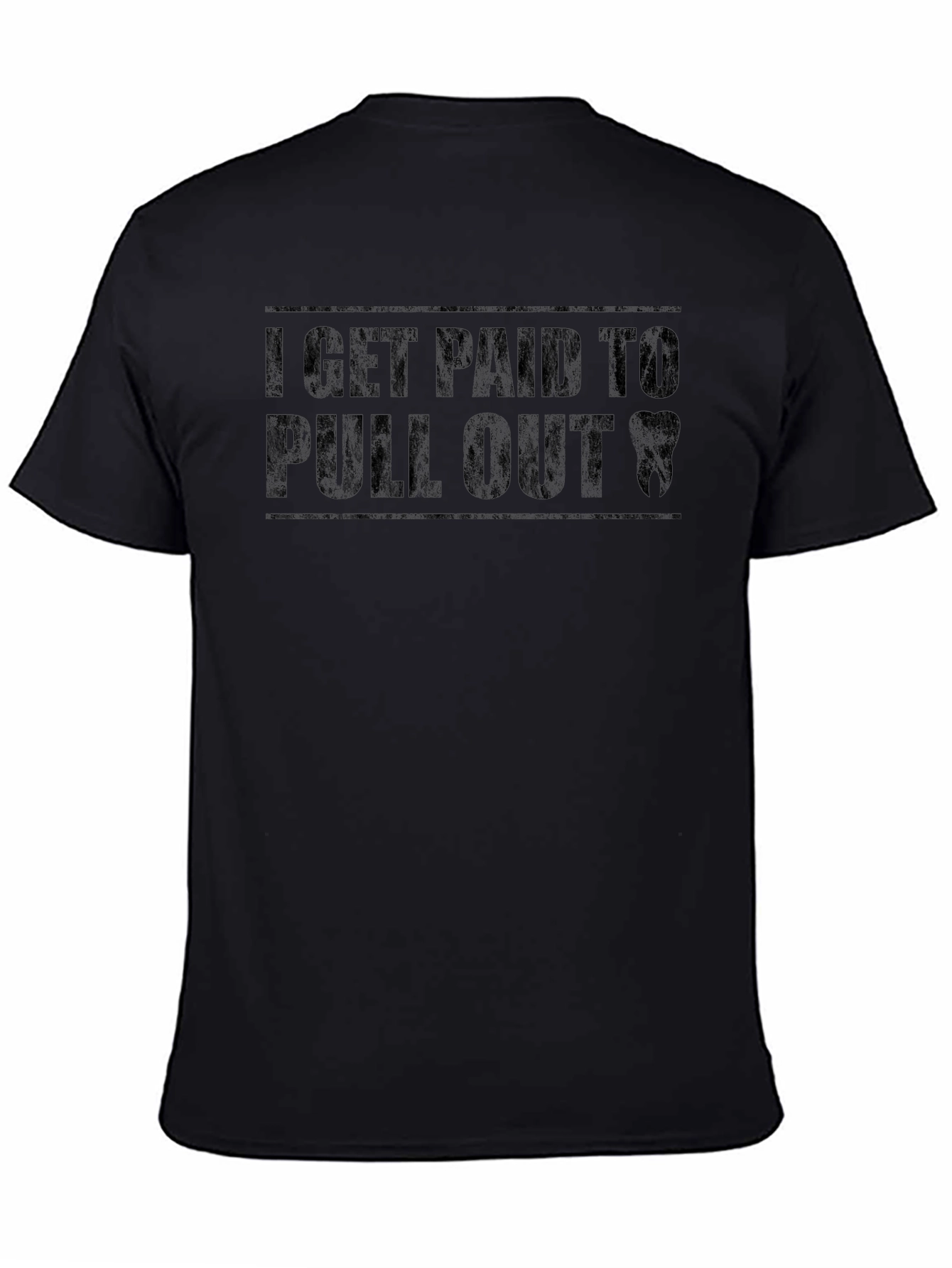 I Get Paid to Pull Out Dentist T-Shirt