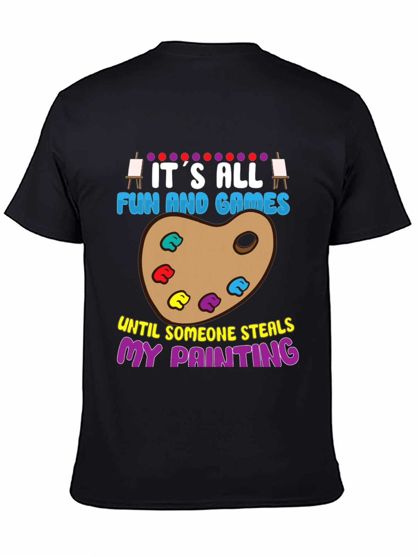 Funny Painter T-Shirt: Its All Fun and Games