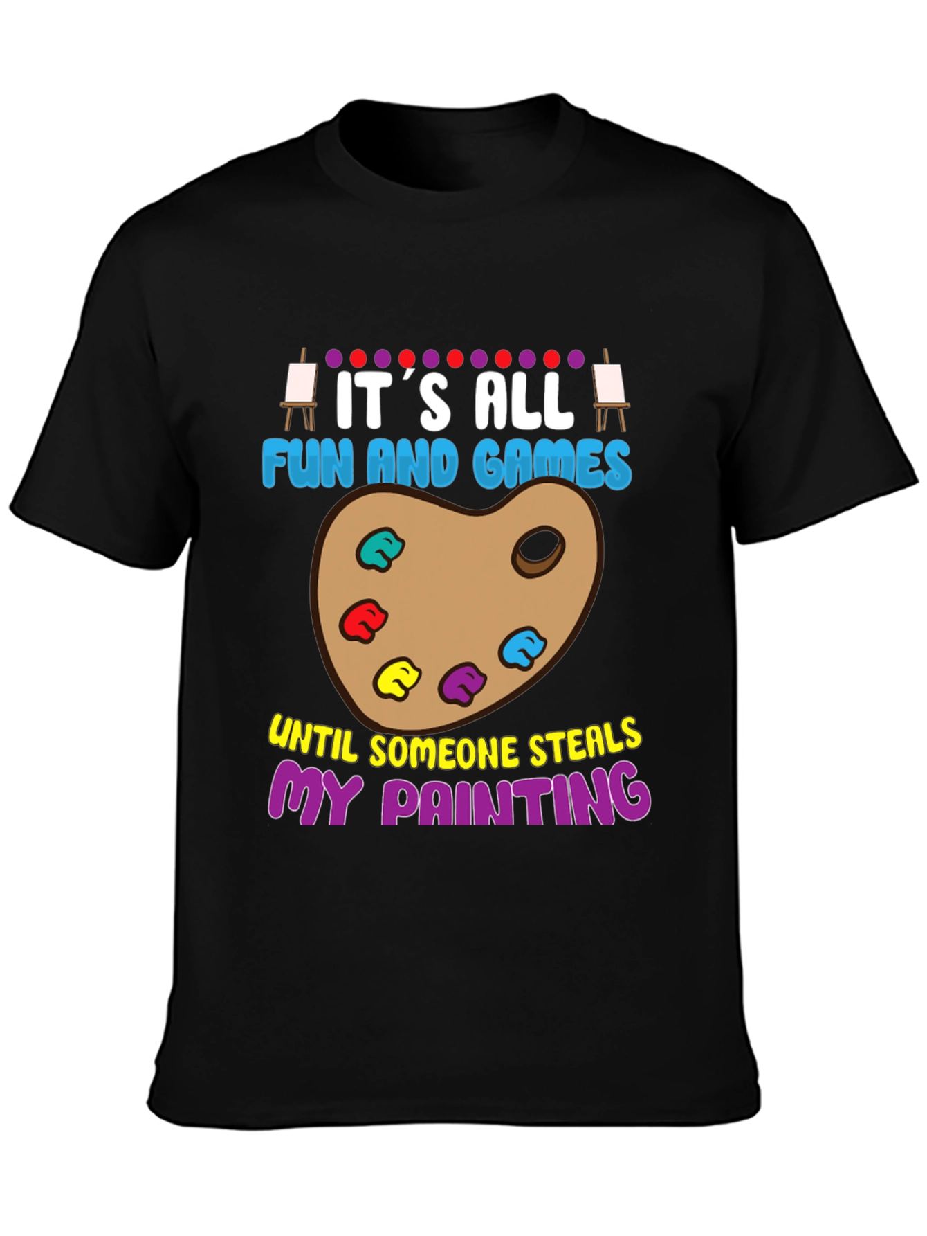Funny Painter T-Shirt: Its All Fun and Games