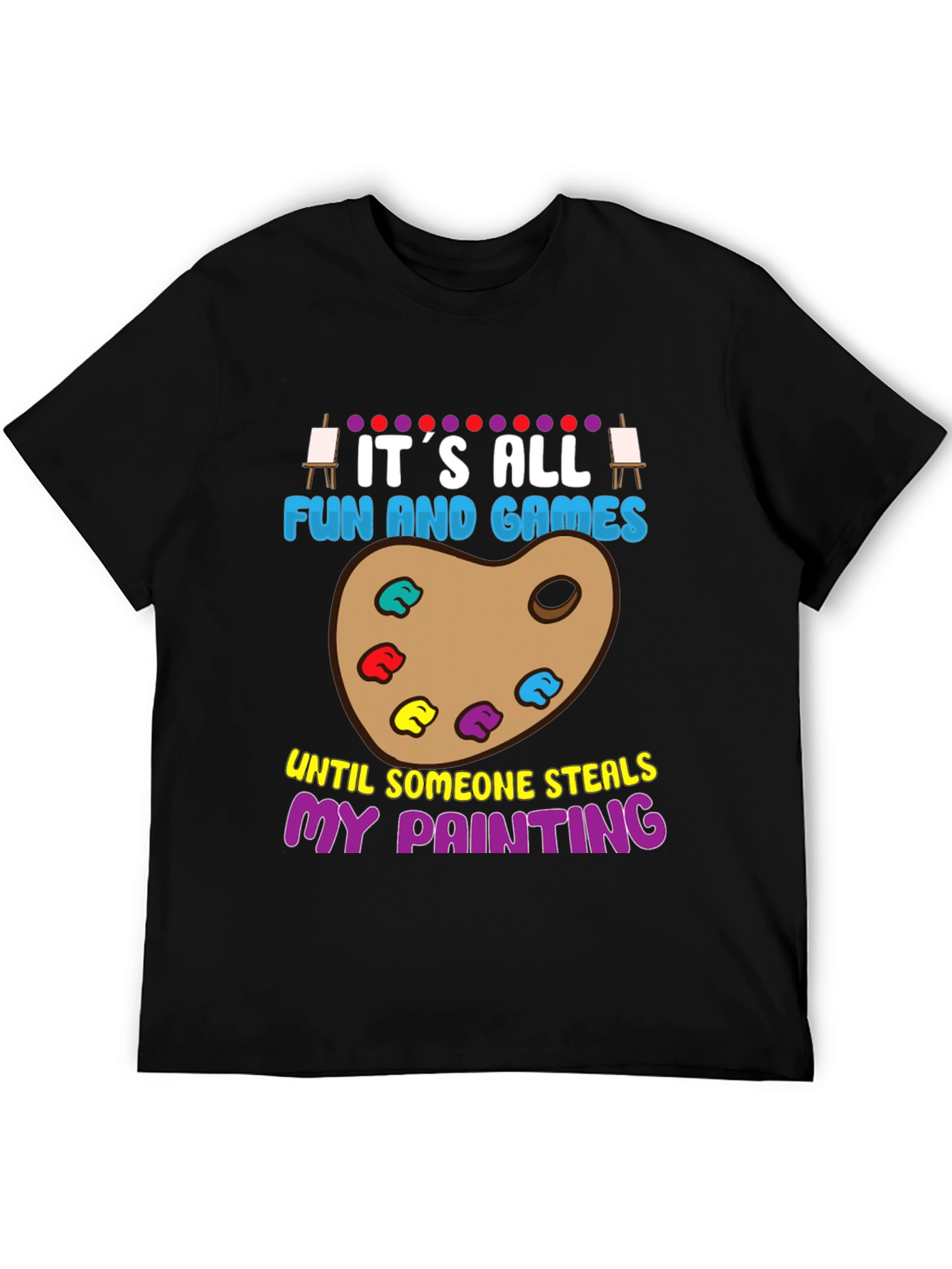 Funny Painter T-Shirt: Its All Fun and Games