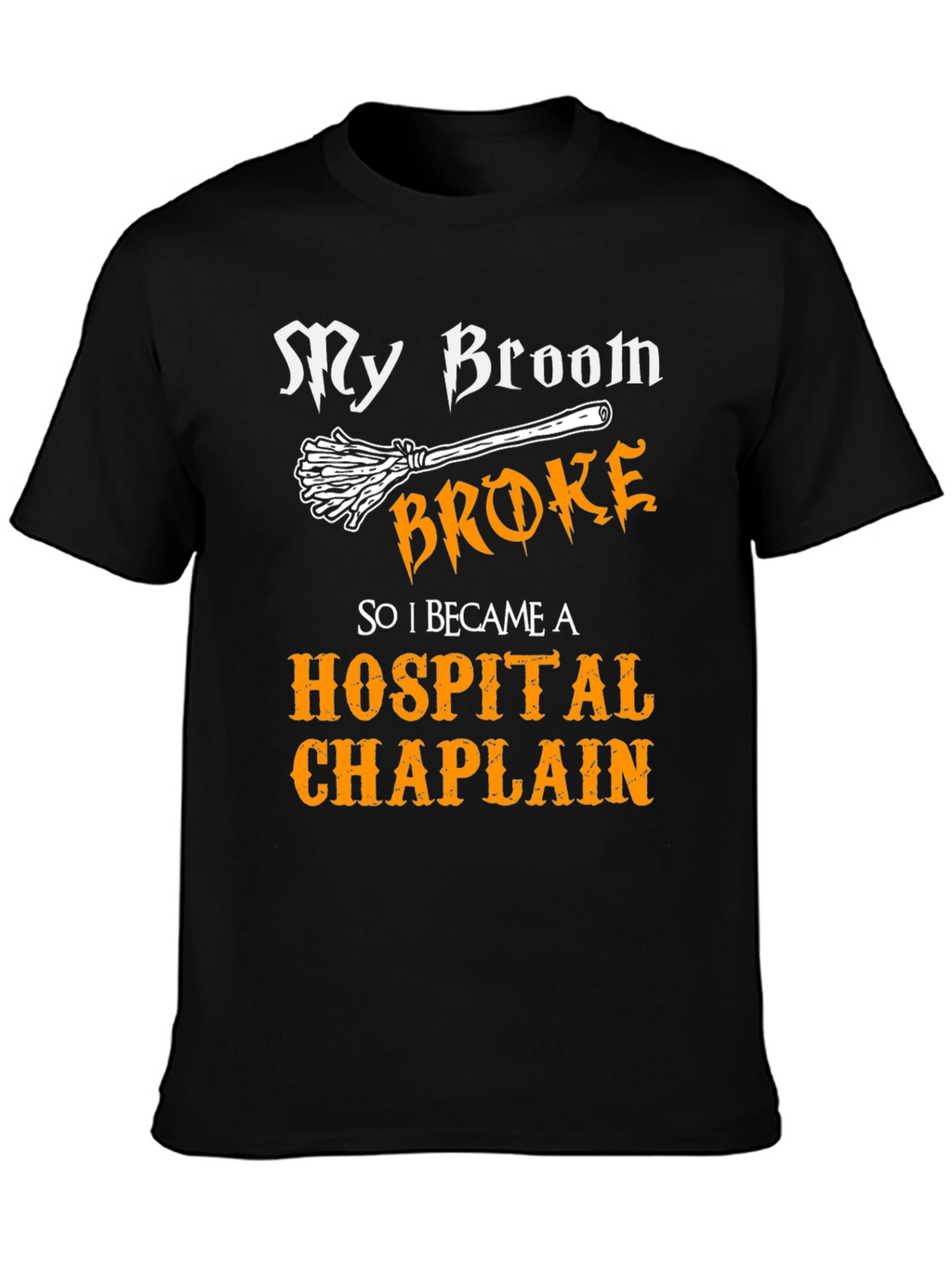 My Broom Broke Hospital Chaplain Graphic Tee