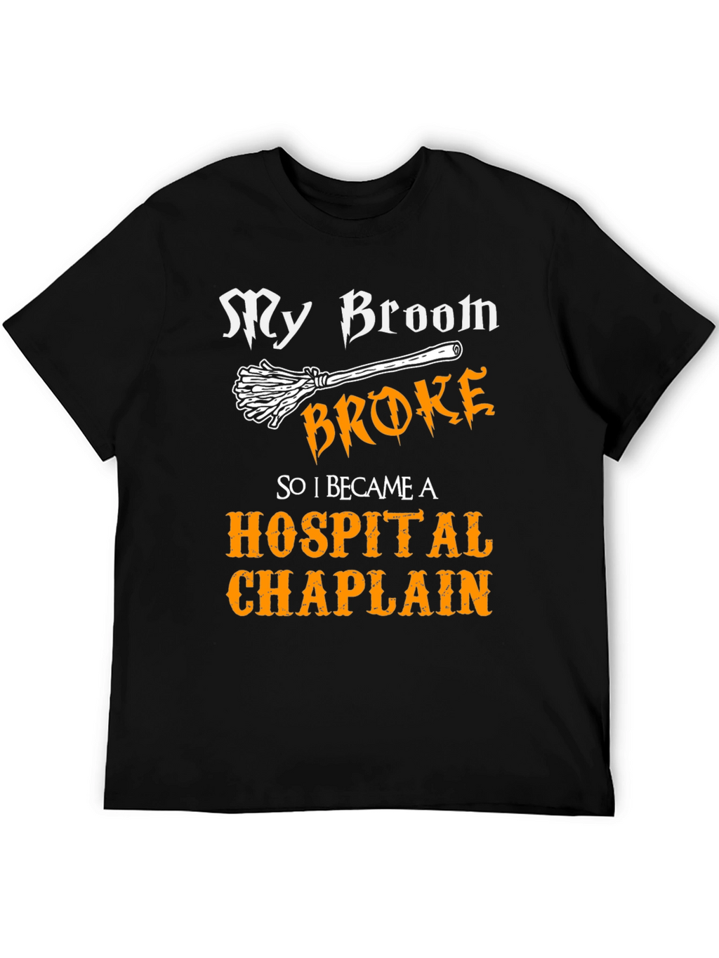 My Broom Broke Hospital Chaplain Graphic Tee
